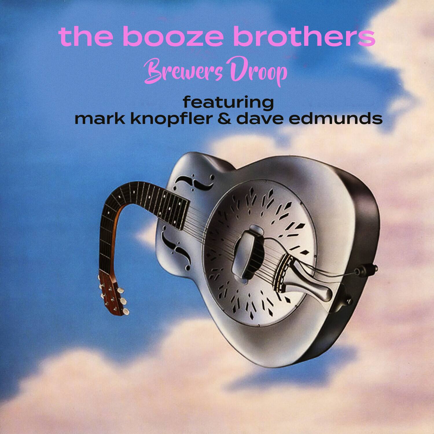 the booze brothers  
Brewers Droop  
featuring  
mark knopfler & dave edmunds