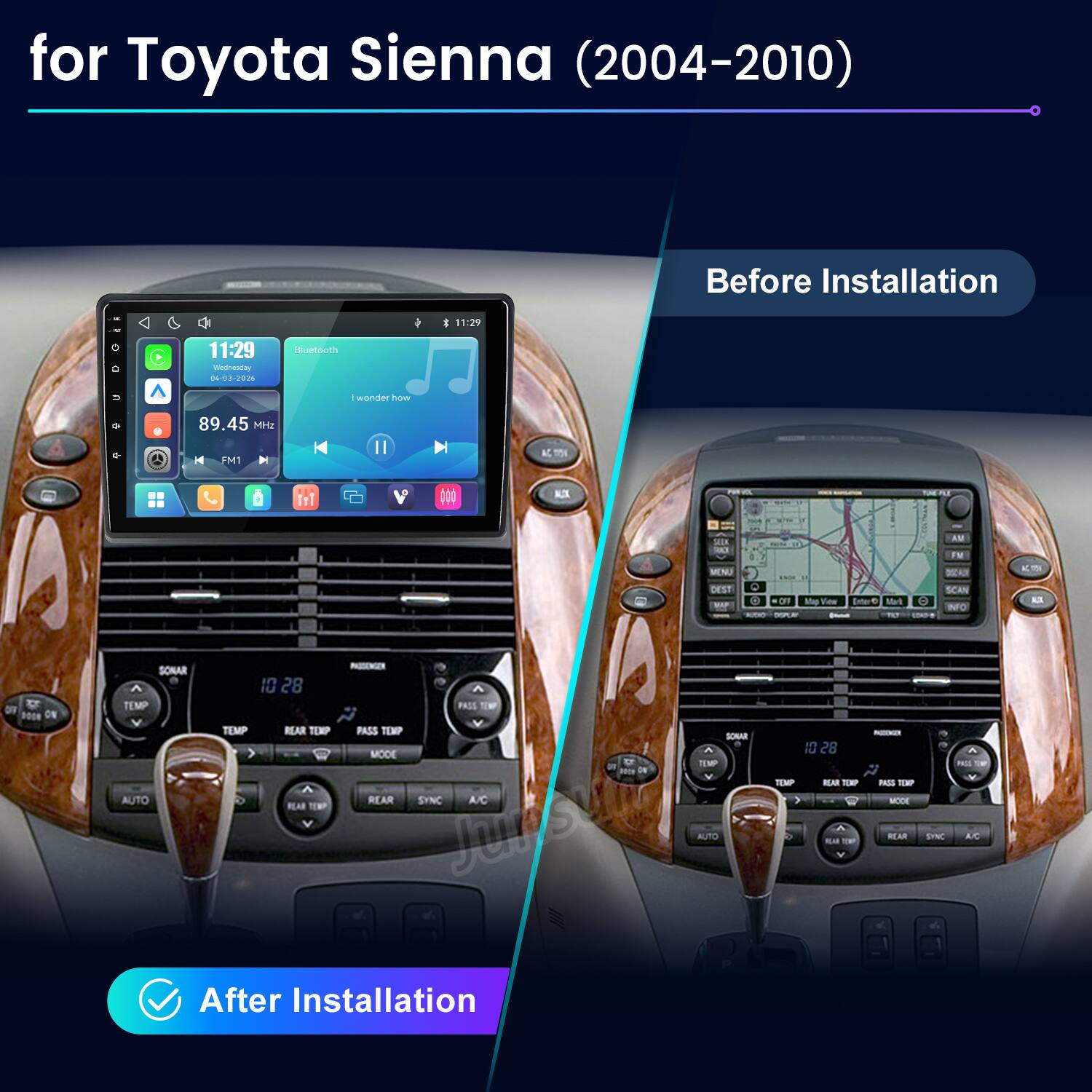 for Toyota Sienna (2004-2010)

Before Installation

11:29
11:29 Wednesday 04-03-2026
Bluetooth
I wonder how
89.45 MHz
FM1
AG MON
AUX
PAN 606
SEEK O MENU DEST
AN PM OSCAUX SCAN CYF Khap Tw6 Mark 0 INFO ESPERY Detail 
AT
DV DOOR ON
SONAR  TEMP V AUTO
TEMP
10 28 REAR TEMP  REAR TEXP
PASSENGEN  PASS V PASS TEMP MODE REAR SYNC A/C
SONAR TEMP V
10 28  TEMP REAR TEXP PASS TEXP MODE
PAIS
AUTO
YEAR
REAR
SYNC
AC
V

After Installation