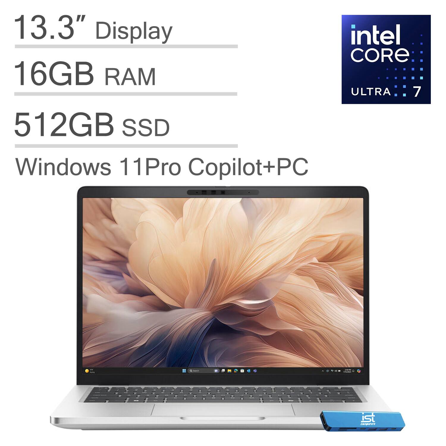 13.3" Display  
Intel Core Ultra 7  
16GB RAM  
512GB SSD  
Windows 11 Pro Copilot+PC