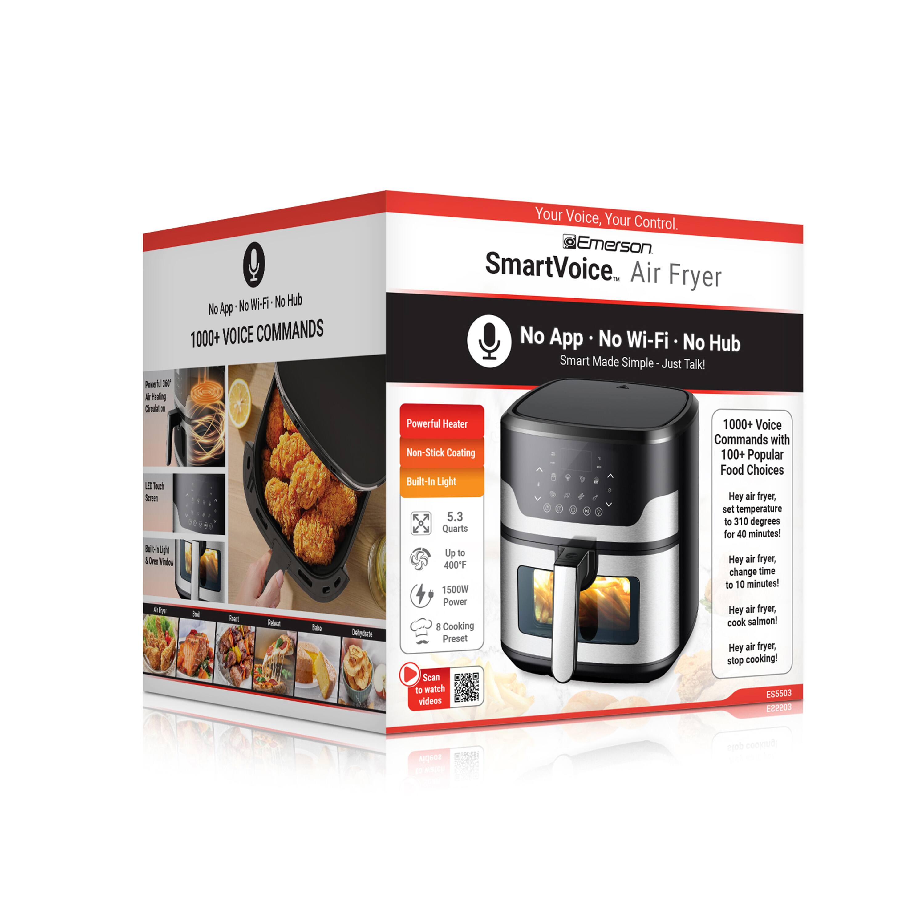 Emerson SmartVoice Air Fryer  
No App • No Wi-Fi • No Hub  
Smart Made Simple - Just Talk!  

1000+ Voice Commands with Non-Stick Coating  
100+ Popular Food Choices  

- Powerful Heater  
- Built-In Light  
- 5.3 Quart Capacity  
- Up to 400°F  
- 1500W Power  
- 8 Cooking Presets  

Your Voice, Your Control.  
Scan to watch ES5503 videos  

E22293 AQUOE