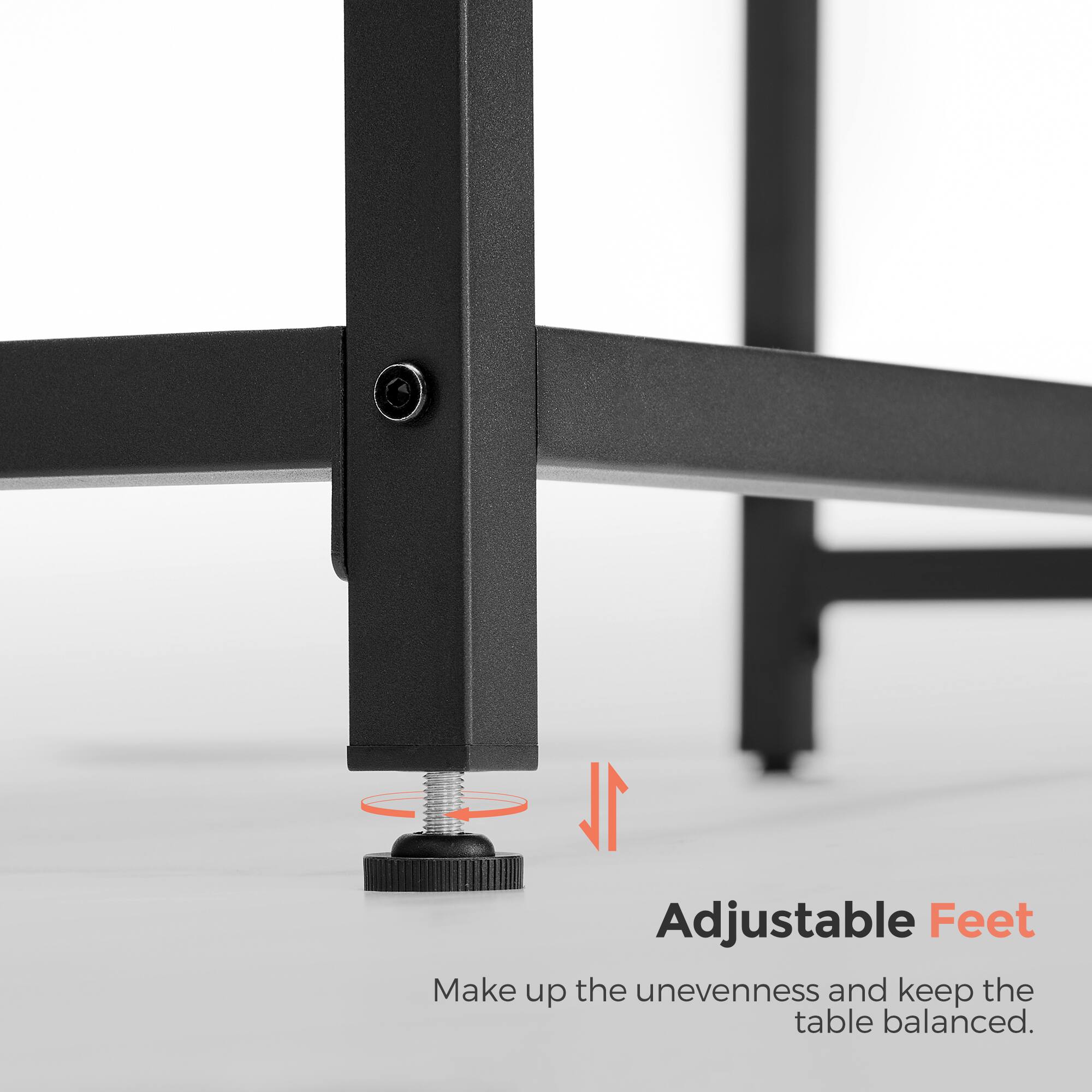 Adjustable Feet  
Make up the unevenness and keep the table balanced.