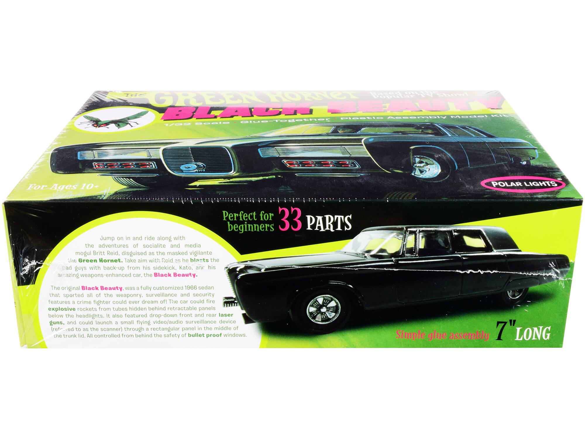 GREEN HORNET BLACK BEAUTY  
Plastic Assembly Model Kit  
For Ages 10+  

Perfect for 33 beginners  
PARTS  

Jump on in and ride along with the adventures of socialite and media mogul Britt Reid, disguised as the masked vigilante the Green Hornet. Take aim with Reid as he blasts the bad guys with back-up from his sidekick, Kato, and his amazing weapons-enhanced car, the Black Beauty. The original Black Beauty was a fully customized 1966 sedan that sported all of the weaponry, surveillance and security features a crime fighter could ever dream of! The car could fire explosive rockets from tubes hidden behind retractable panels below the headlights. It also featured drop-down front and rear laser guns, and could launch a small flying video/audio surveillance device (referred to as the scanner) through a rectangular panel in the middle of the trunk lid. All controlled from behind the safety of bullet proof windows.  

Simple glue assembly  
7" LONG  

POLAR LIGHTS