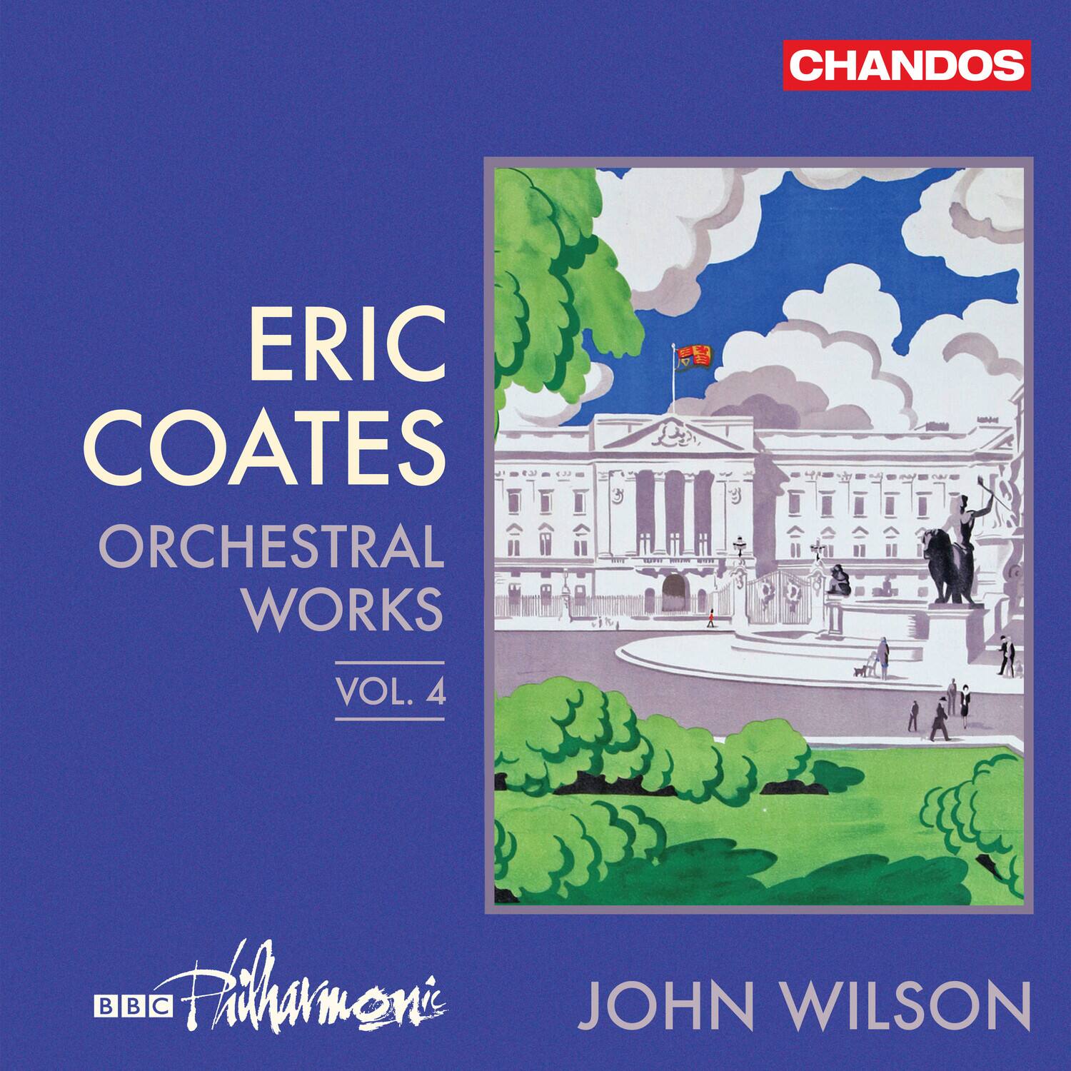 ERIC COATES  
ORCHESTRAL WORKS  
VOL. 4  

BBC Philharmonic  
JOHN WILSON  

CHANDOS