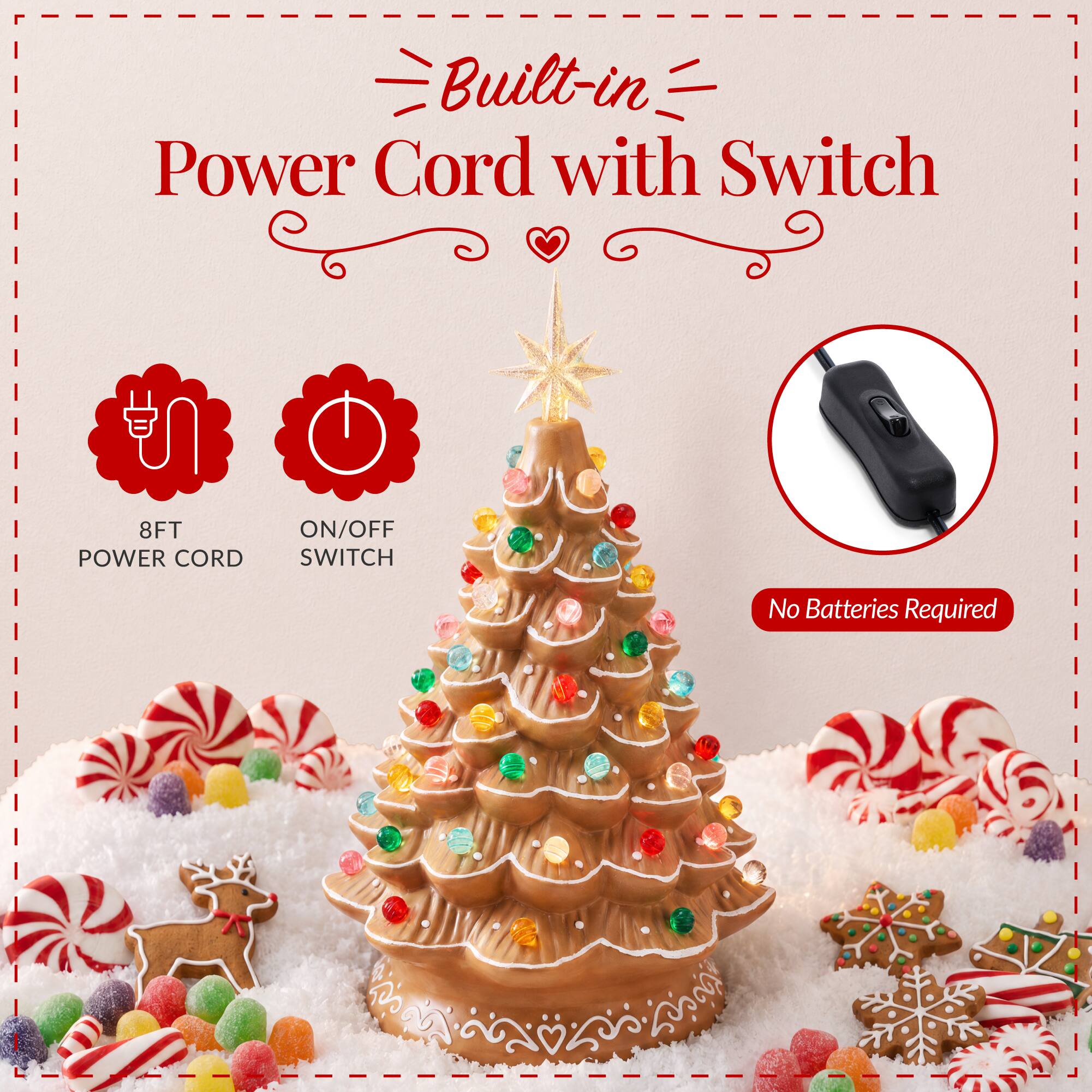 Built-in Power Cord with Switch

8FT POWER CORD
ON/OFF SWITCH
No Batteries Required