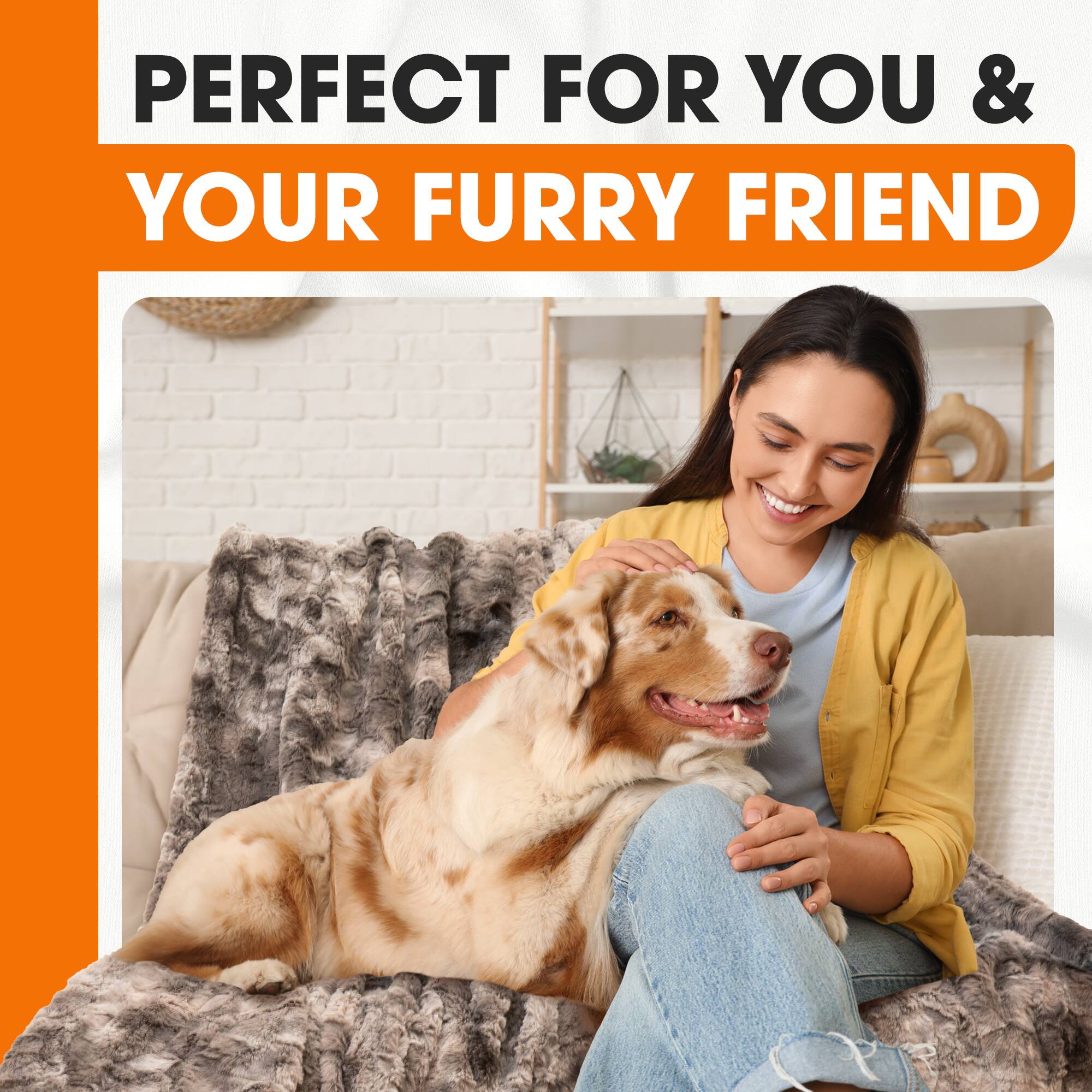 PERFECT FOR YOU & YOUR FURRY FRIEND