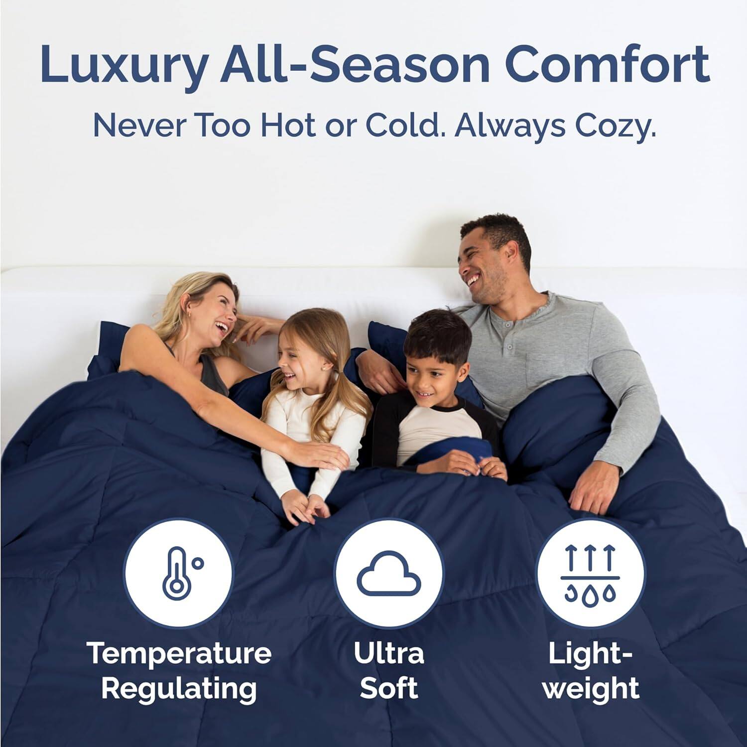 Luxury All-Season Comfort  
Never Too Hot or Cold. Always Cozy.  

Temperature Regulating  
Ultra Soft  
Light-weight