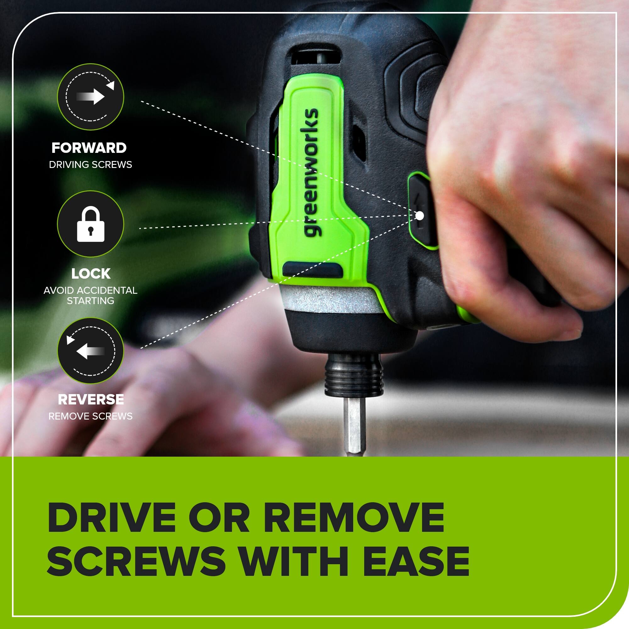 FORWARD DRIVING SCREWS  
LOCK AVOID ACCIDENTAL STARTING  
REVERSE REMOVE SCREWS  
DRIVE OR REMOVE SCREWS WITH EASE
