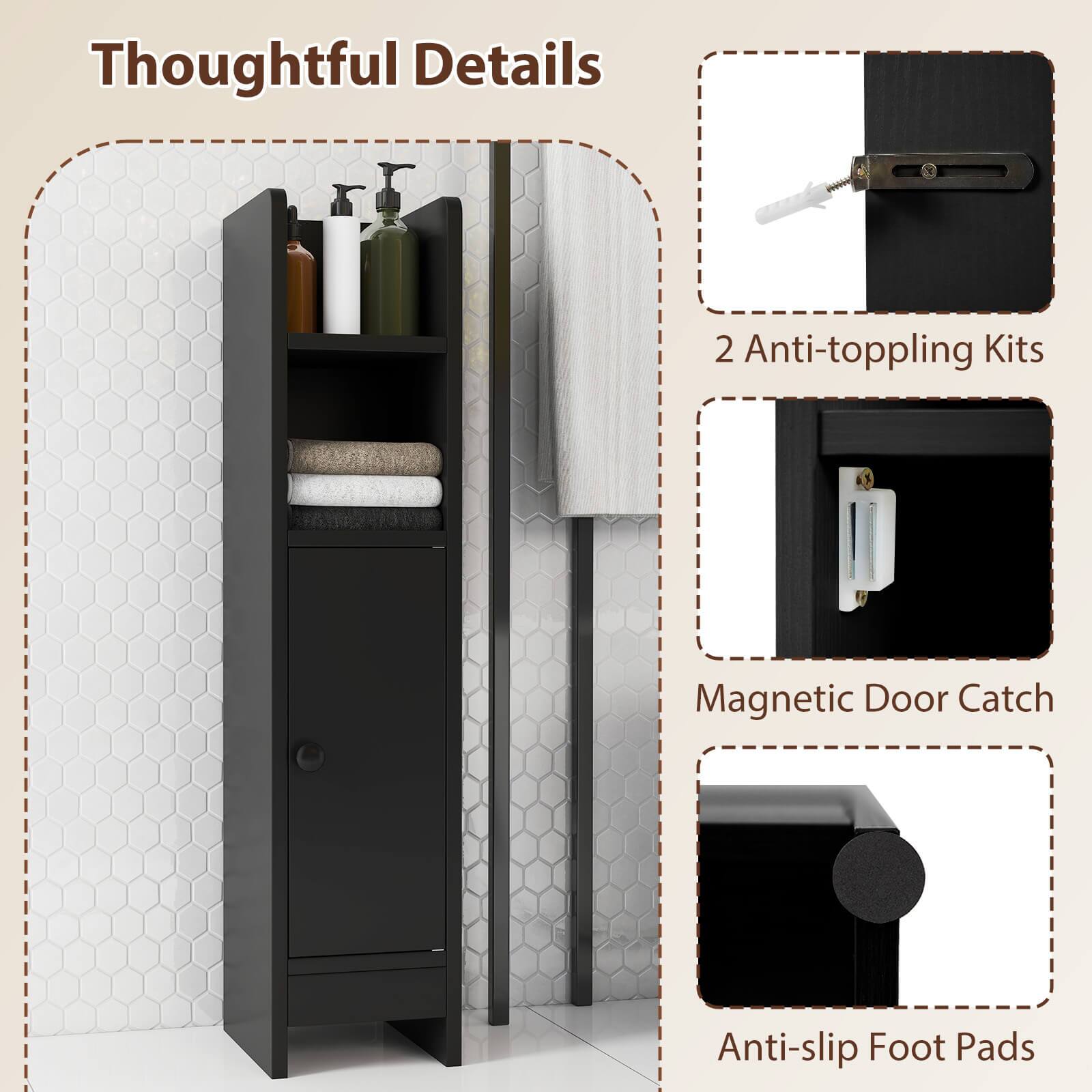 Thoughtful Details
2 Anti-toppling Kits
Magnetic Door Catch
Anti-slip Foot Pads