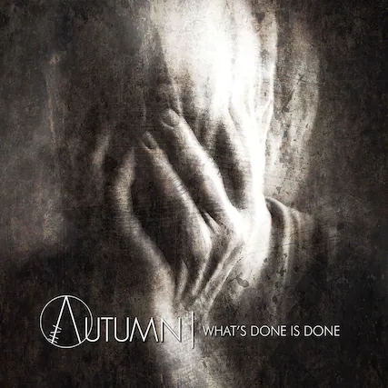 AUTUMN
WHAT'S DONE IS DONE