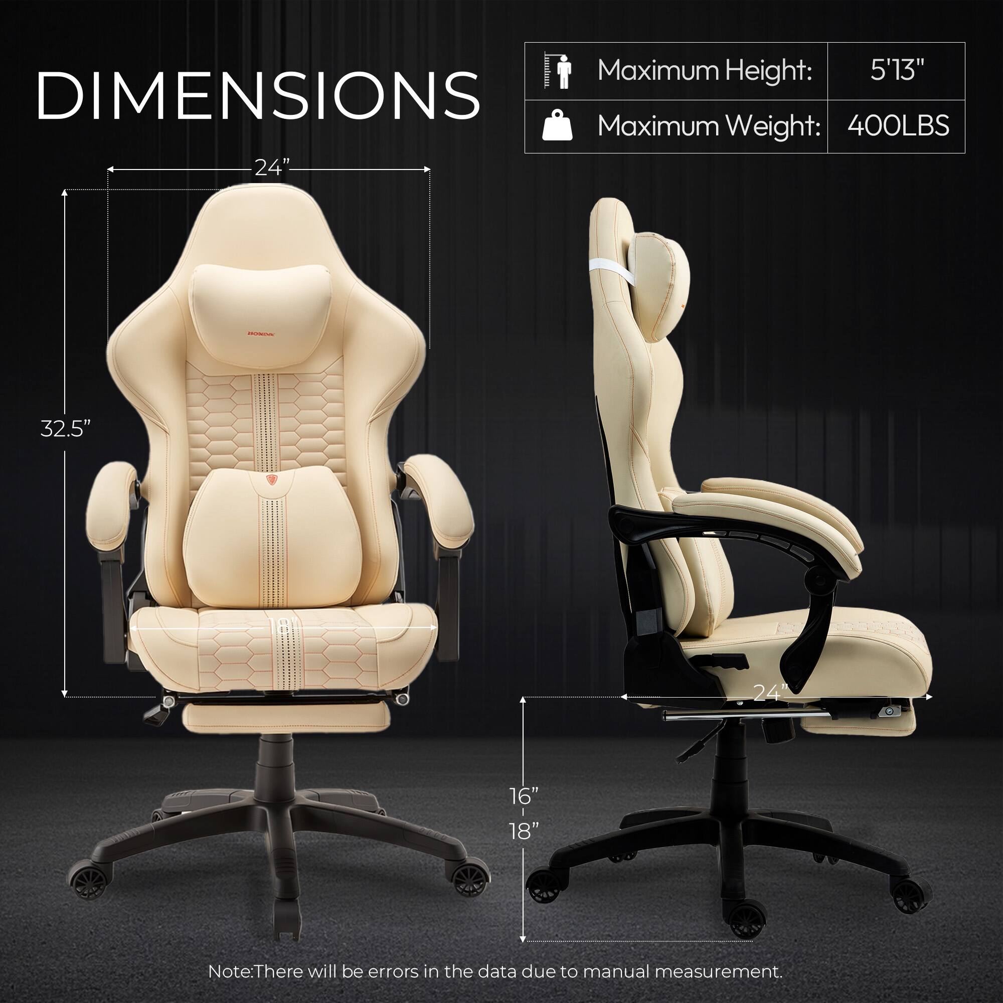 Maximum Height: 5'13"  
DIMENSIONS  
Maximum Weight: 400LBS  
24"  
32.5"  
24"  
16"  
18"  

Note: There will be errors in the data due to manual measurement.