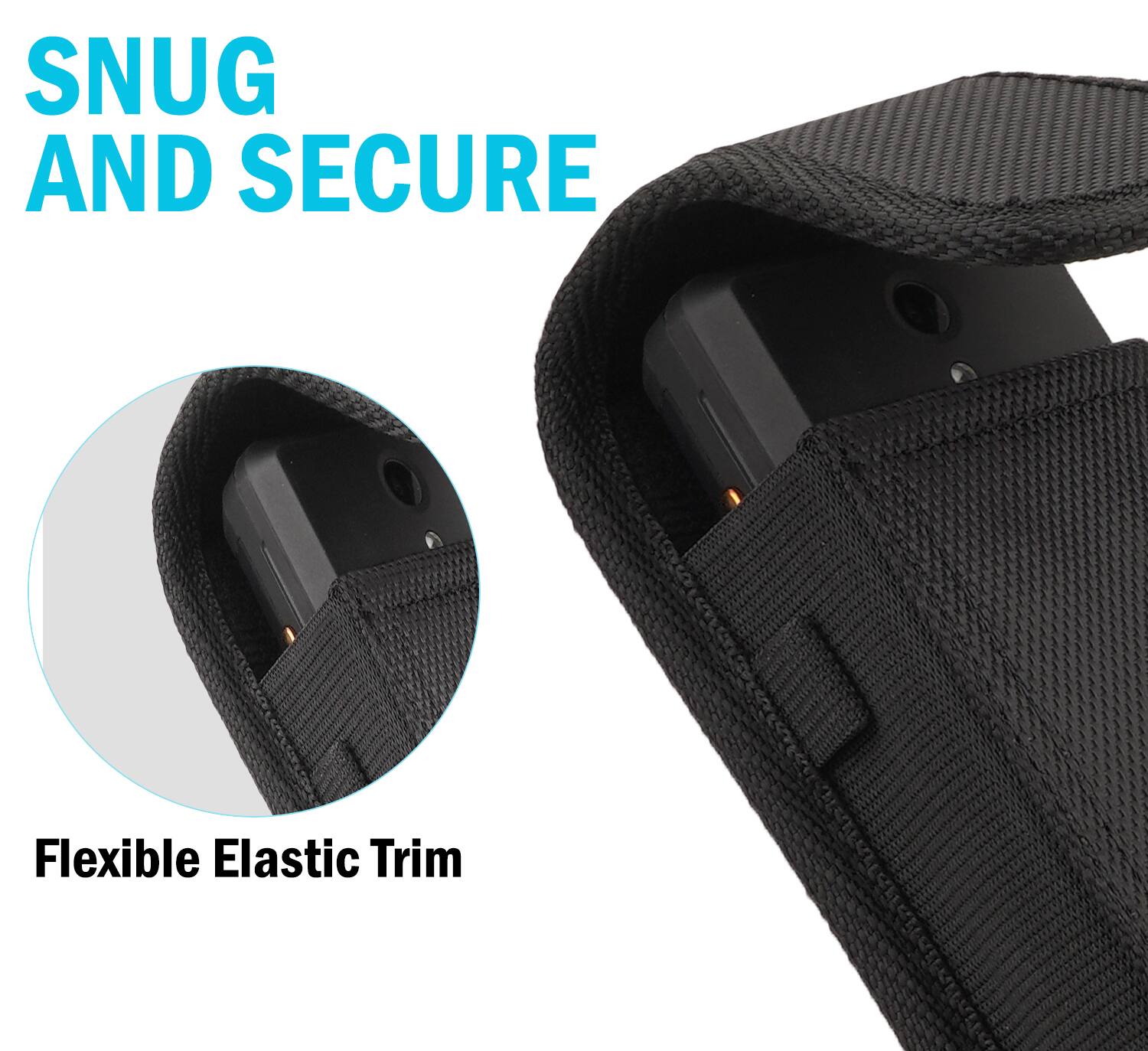 SNUG AND SECURE  
Flexible Elastic Trim