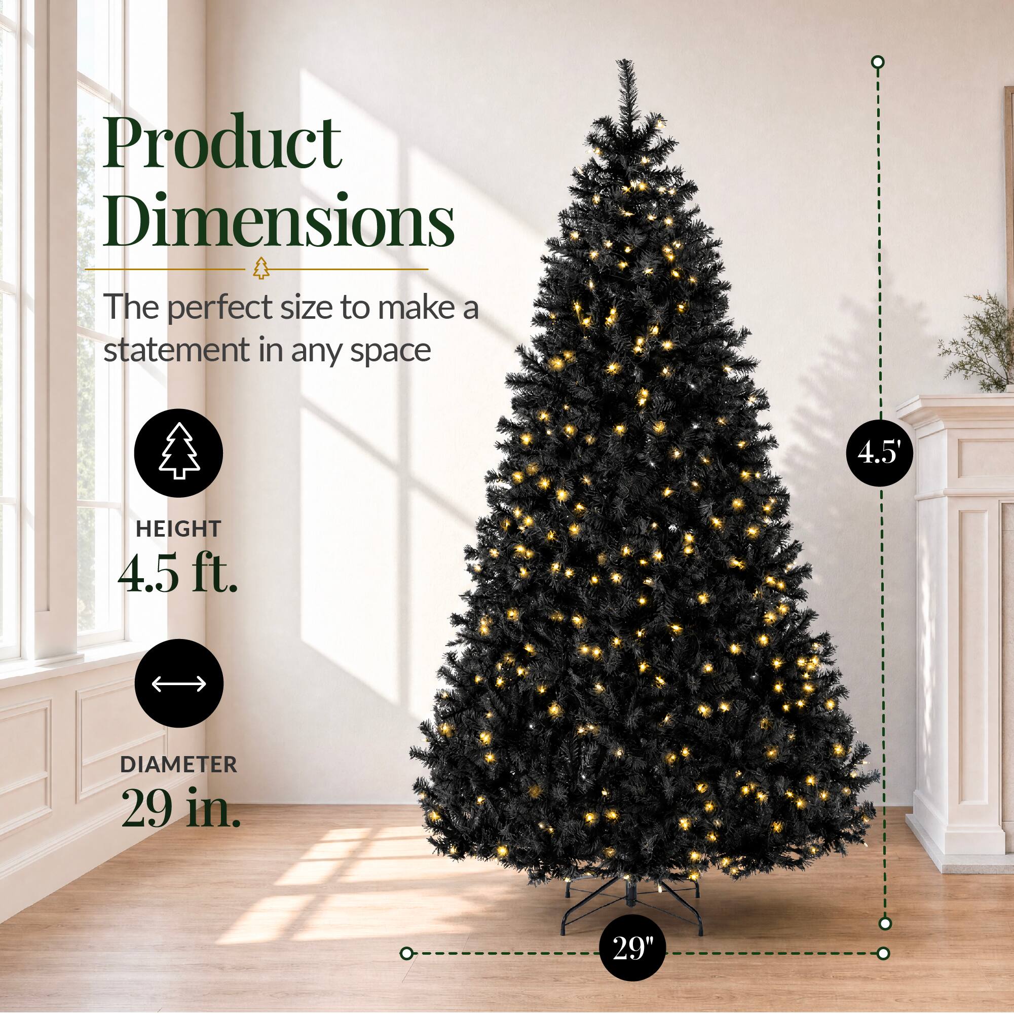 Product Dimensions  
The perfect size to make a statement in any space  
HEIGHT 4.5 ft.  
DIAMETER 29 in.  
29"