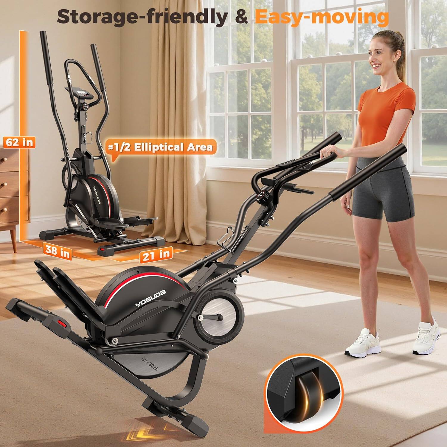 Storage-friendly & Easy-moving  
62 in  
#1/2 Elliptical Area  
38 in  
21 in  
YOSUDA BK 8026