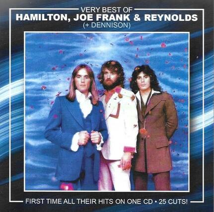 VERY BEST OF
HAMILTON, JOE FRANK & REYNOLDS
(+ DENNISON)
FIRST TIME ALL THEIR HITS ON ONE CD • 25 CUTS!
