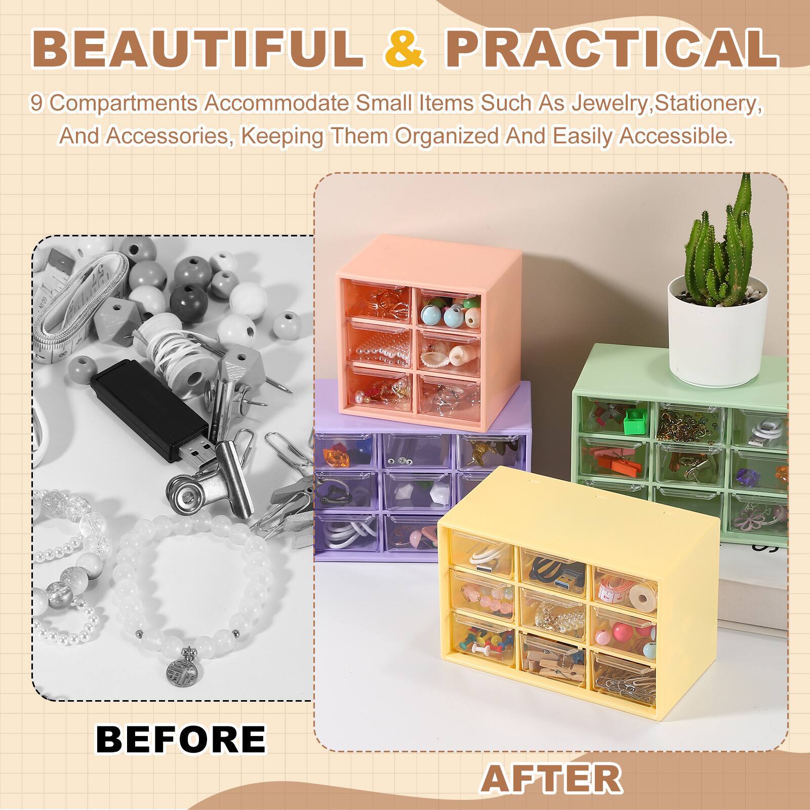 BEAUTIFUL & PRACTICAL

9 Compartments Accommodate Small Items Such As Jewelry, Stationery, And Accessories, Keeping Them Organized And Easily Accessible.

BEFORE

AFTER