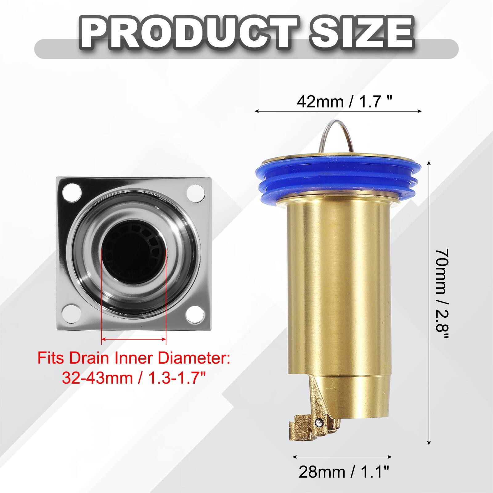PRODUCT SIZE

42mm / 1.7"

Fits Drain Inner Diameter: 32-43mm / 1.3-1.7"

70mm / 2.8"

28mm / 1.1"