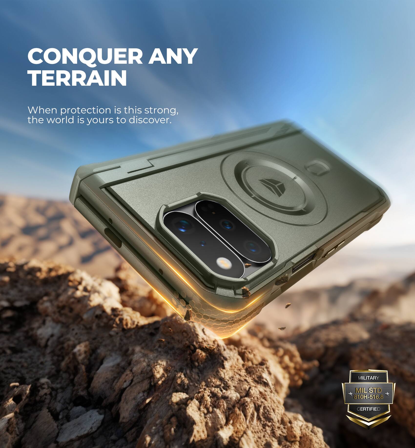 CONQUER ANY TERRAIN  
When protection is this strong, the world is yours to discover.  

MILITARY  
MIL STD 810H-516.8  
CERTIFIED