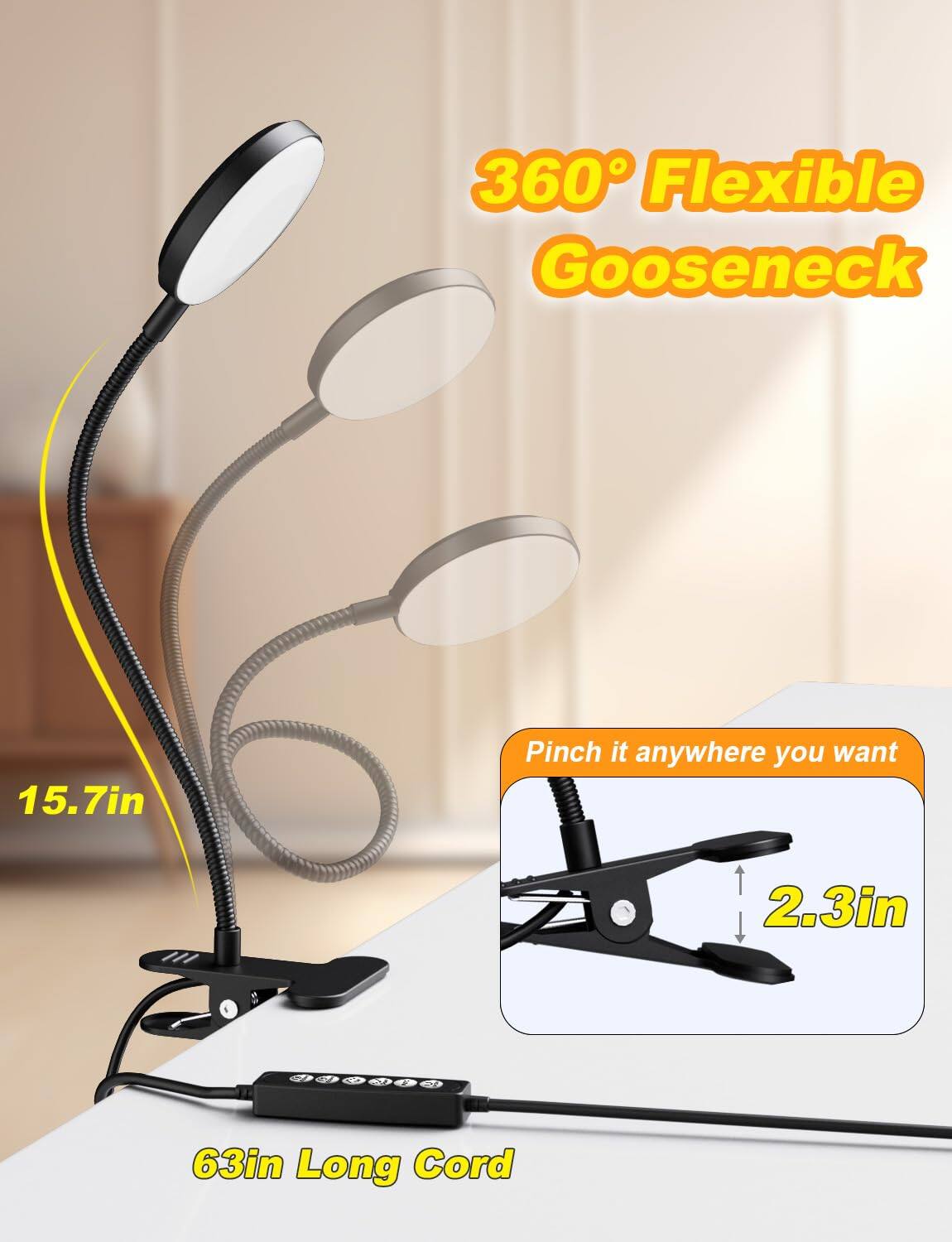 360° Flexible Gooseneck  
15.7in  
Pinch it anywhere you want  
2.3in  
63in Long Cord