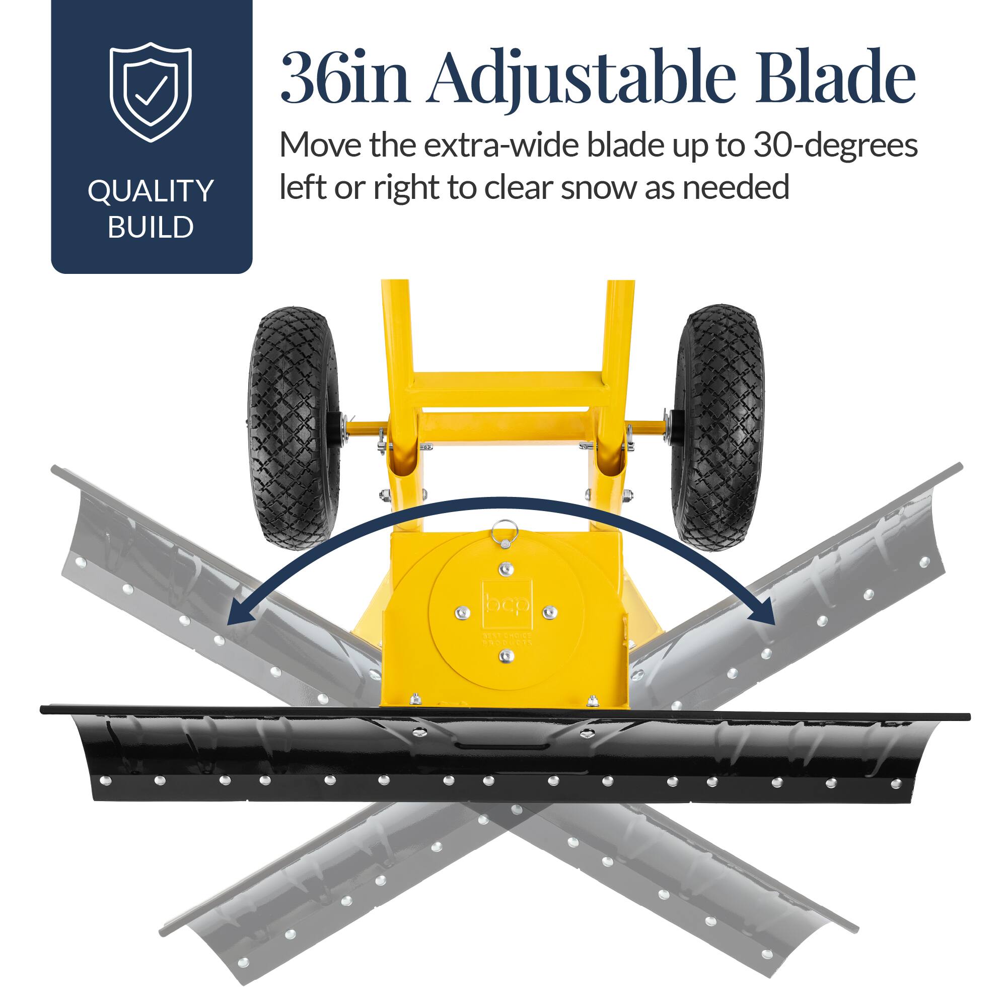 36in Adjustable Blade  
Move the extra-wide blade up to 30-degrees left or right to clear snow as needed  

QUALITY BUILD