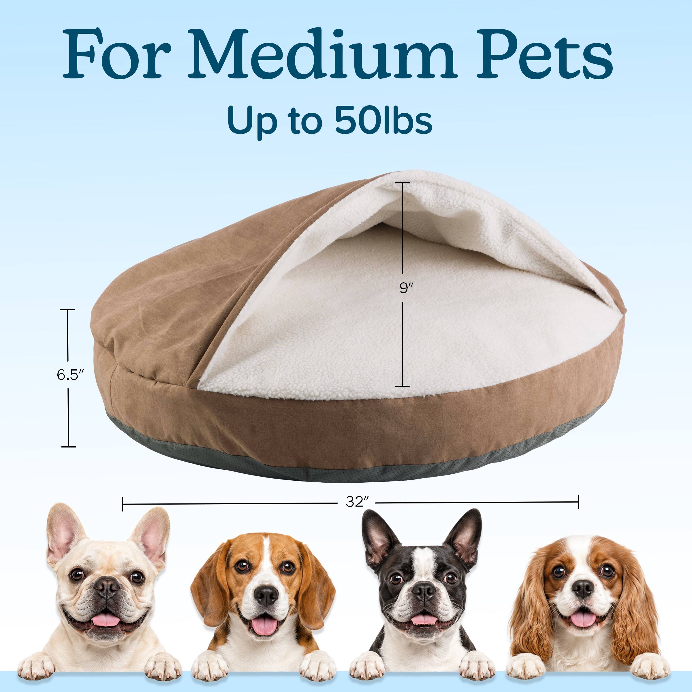 For Medium Pets Up to 50lbs

9"
6.5"
32"