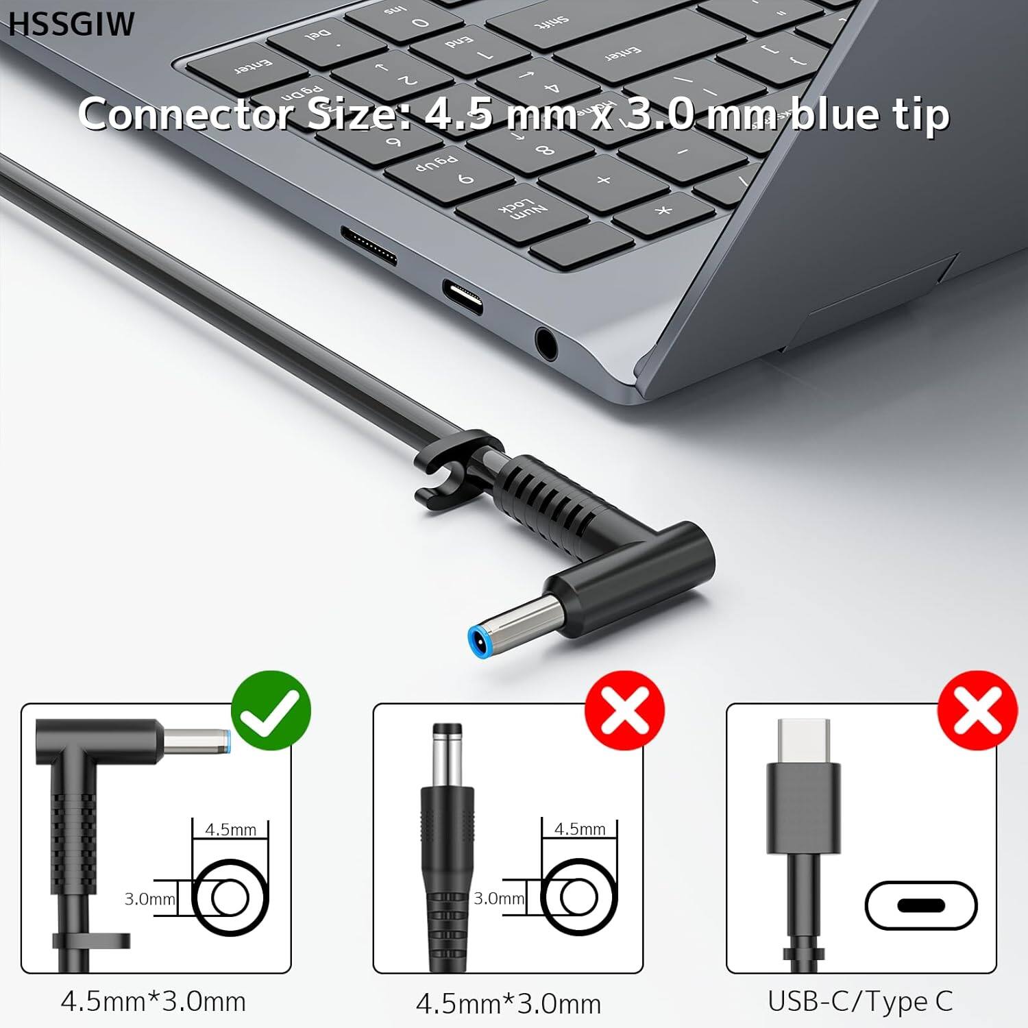 HSSGIW

Connector Size: 4.5 mm x 3.0 mm blue tip

4.5mm*3.0mm

4.5mm*3.0mm

USB-C/Type C