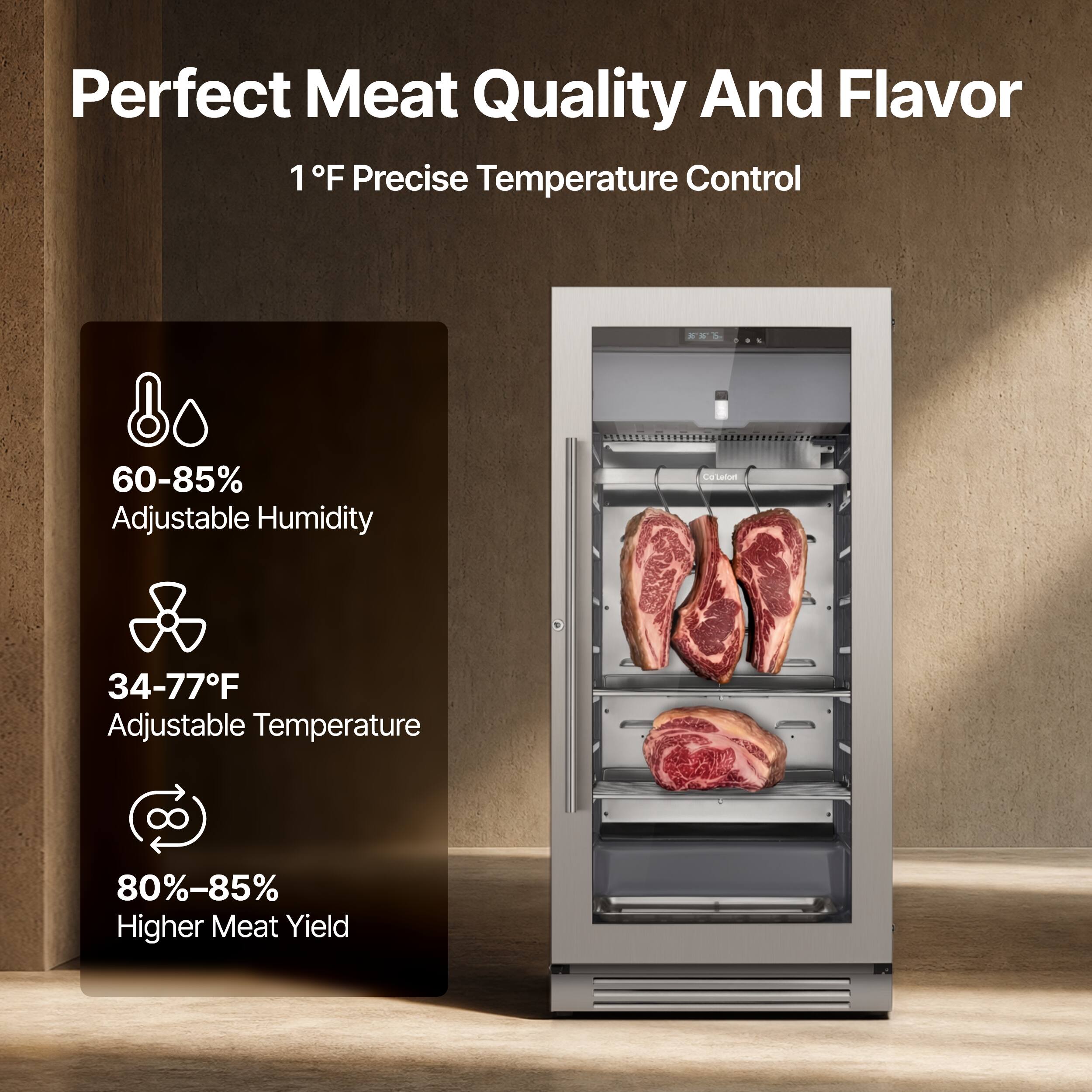 Perfect Meat Quality And Flavor  
1°F Precise Temperature Control  
60-85% Adjustable Humidity  
34-77°F Adjustable Temperature  
80%-85% Higher Meat Yield