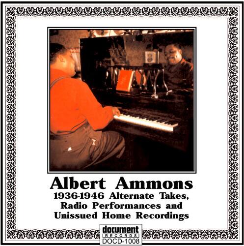 Albert Ammons  
1936-1946 Alternate Takes, Radio Performances and Unissued Home Recordings  

document RECORDS  
DOCD-1008