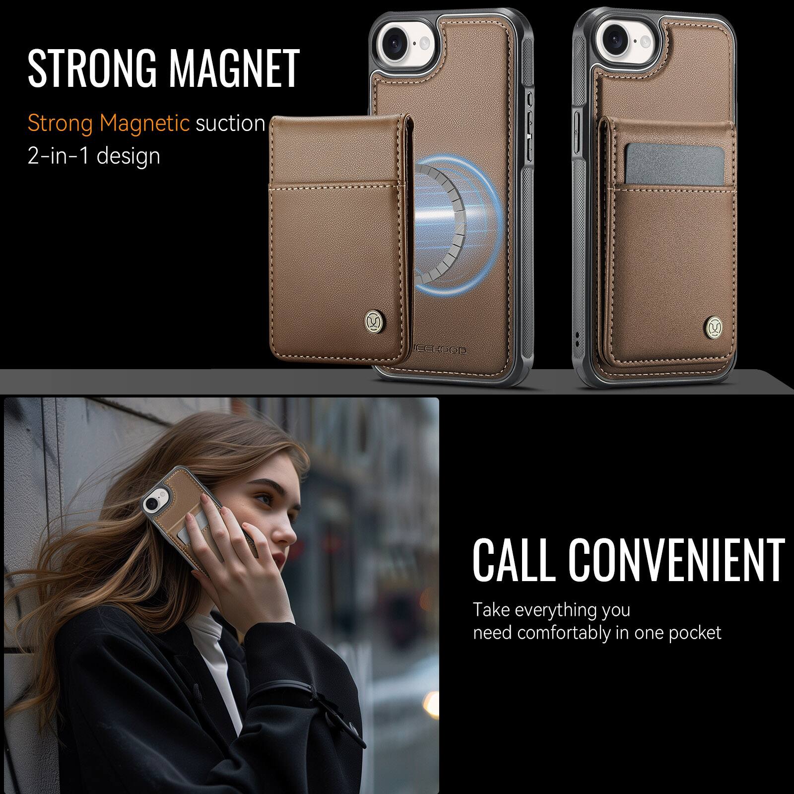 STRONG MAGNET  
Strong Magnetic suction  
2-in-1 design  

CALL CONVENIENT  
Take everything you need comfortably in one pocket
