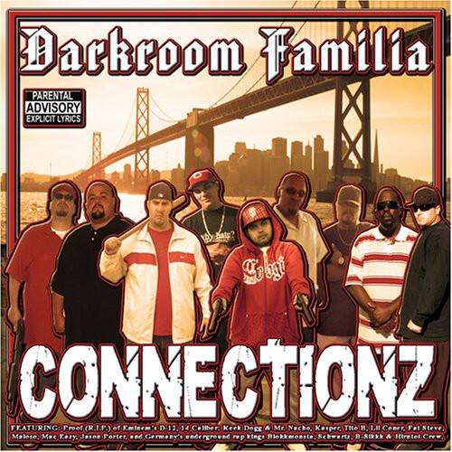 Darkroom Familia  
PARENTAL ADVISORY EXPLICIT LYRICS  

Connectionz  
Featuring: Proof (R.I.P.) of Eminem's D-12, 14 Cellber, Keek Degg & Mr. Nacho, Kasper, The LI Coner, Fet Steve, Meloso, Mc Kary, Jason Porter, and Germany's underground r kings Blokkmonsts. Schwerts. SF & Hiratet Crew