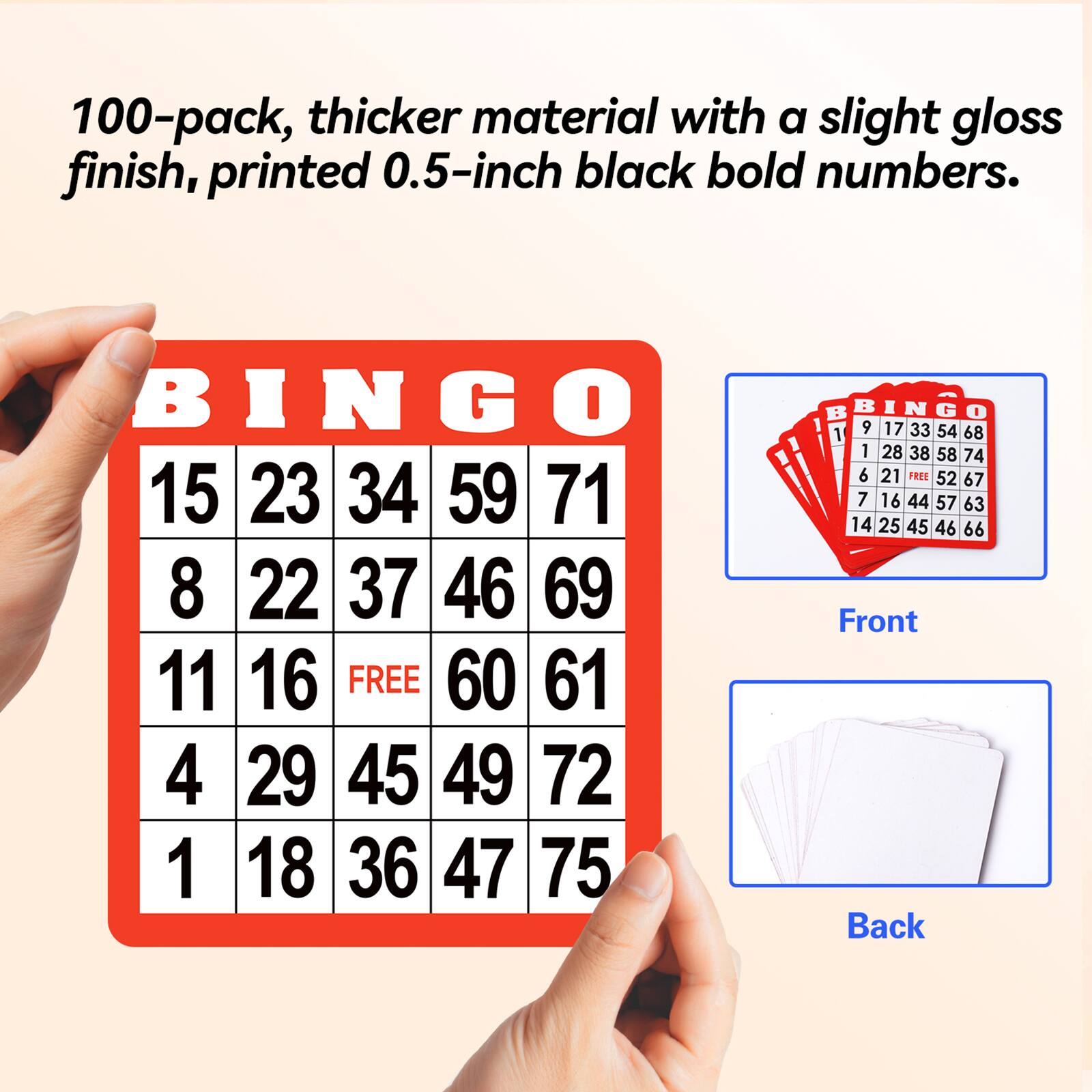 BINGO 15 23 34 59 71 8 22 37 46 69 11 16 FREE 60 61 4 29 45 49 72 1 18 36 47 75

BINGO 9 17 33 54 68 1 28 38 58 74 6 21 FREE 52 67 7 16 44 57 63 14 25 45 46 66

Front Back

100-pack, thicker material with a slight gloss finish, printed 0.5-inch black bold numbers.