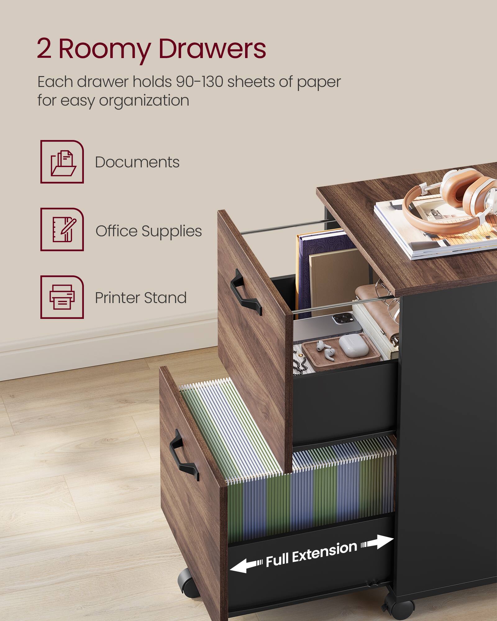 2 Roomy Drawers  
Each drawer holds 90-130 sheets of paper for easy organization  

- Documents  
- Office Supplies  
- Printer Stand  

Full Extension