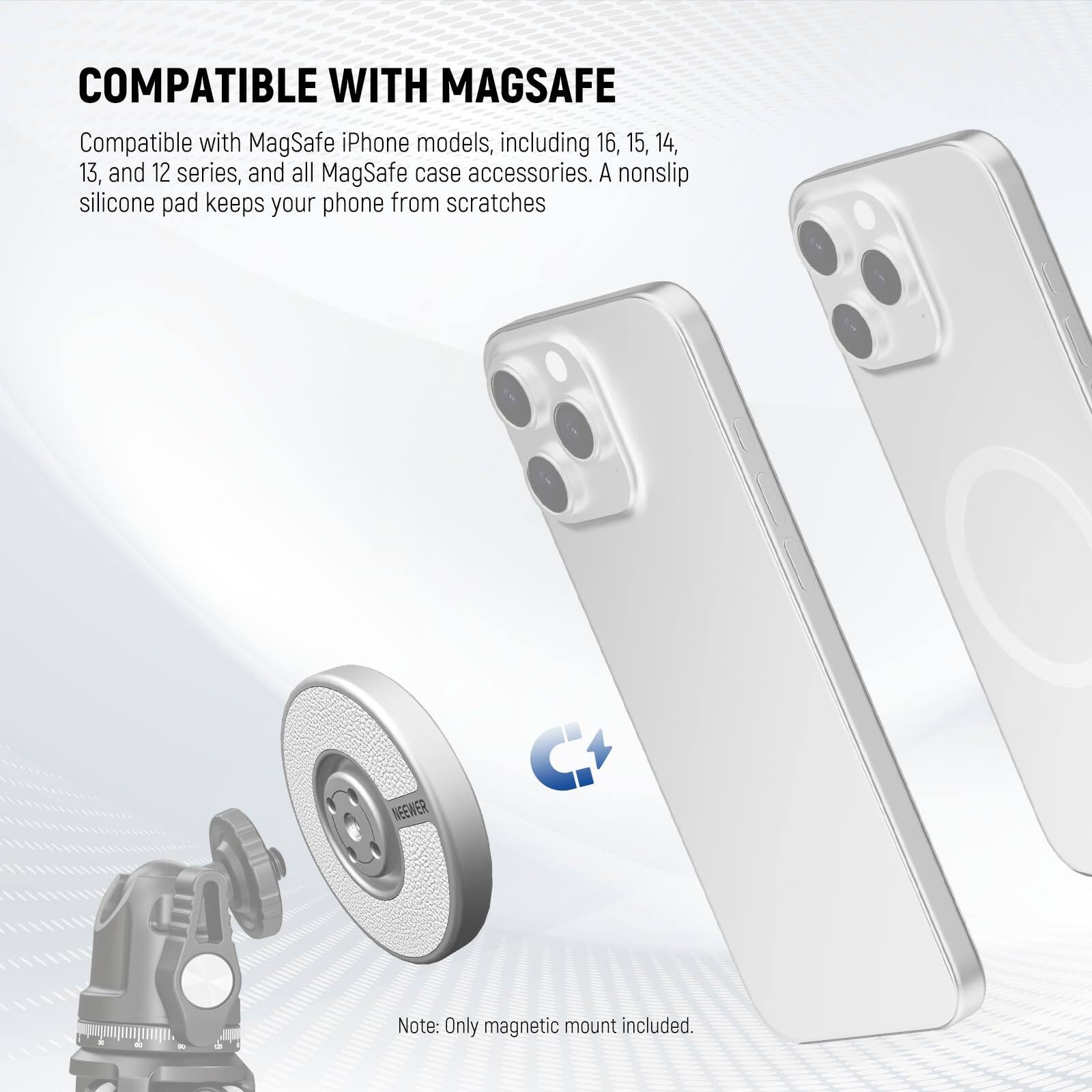 COMPATIBLE WITH MAGSAFE

Compatible with MagSafe iPhone models, including 16, 15, 14, 13, and 12 series, and all MagSafe case accessories. A nonslip silicone pad keeps your phone from scratches.

Note: Only magnetic mount included.