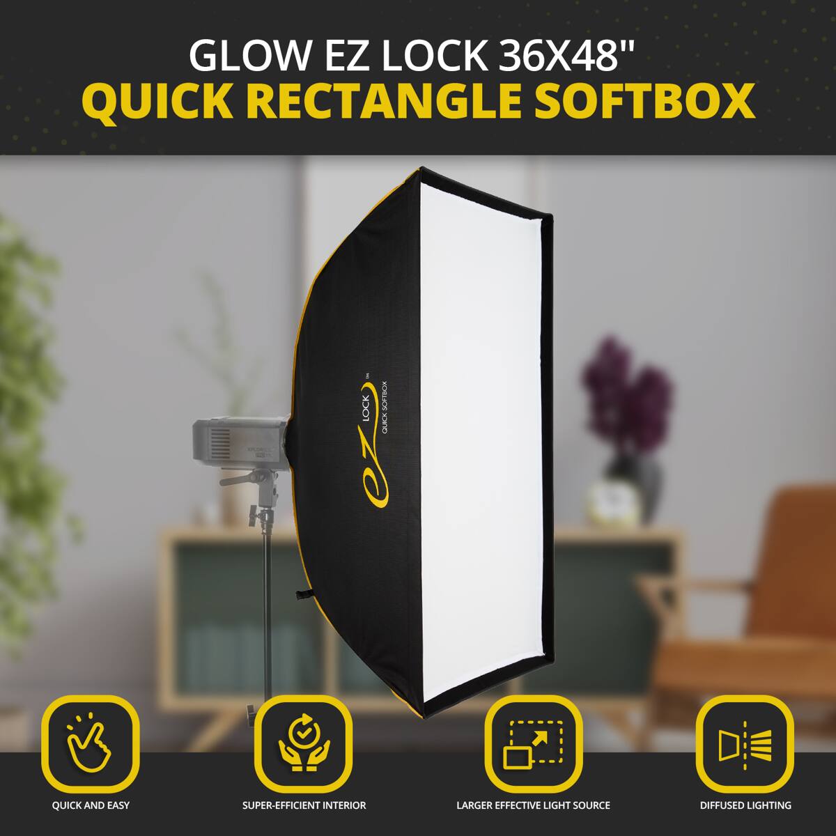GLOW EZ LOCK 36X48" QUICK RECTANGLE SOFTBOX

- QUICK AND EASY
- SUPER-EFFICIENT INTERIOR
- LARGER EFFECTIVE LIGHT SOURCE
- DIFFUSED LIGHTING