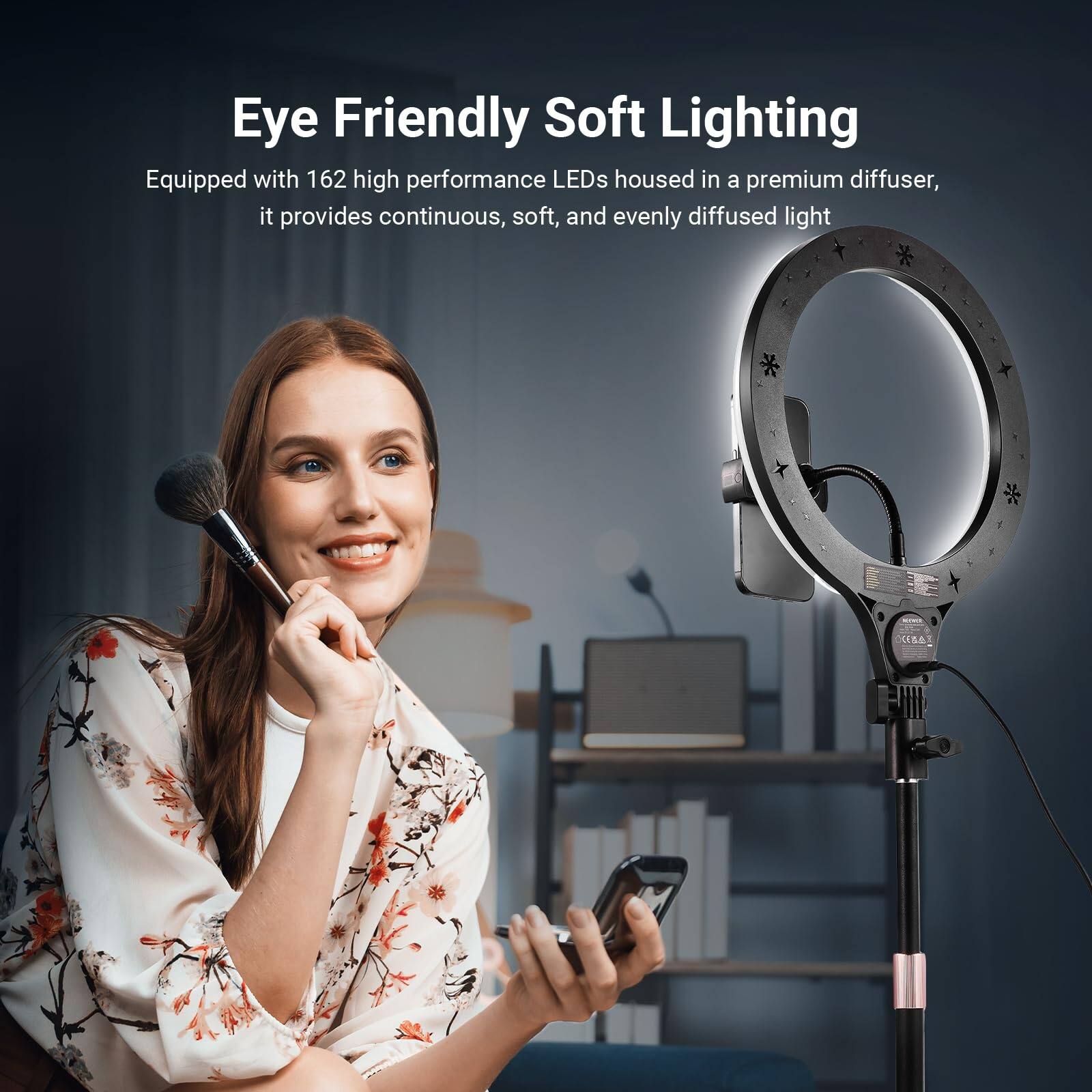Eye Friendly Soft Lighting

Equipped with 162 high performance LEDs housed in a premium diffuser, it provides continuous, soft, and evenly diffused light.