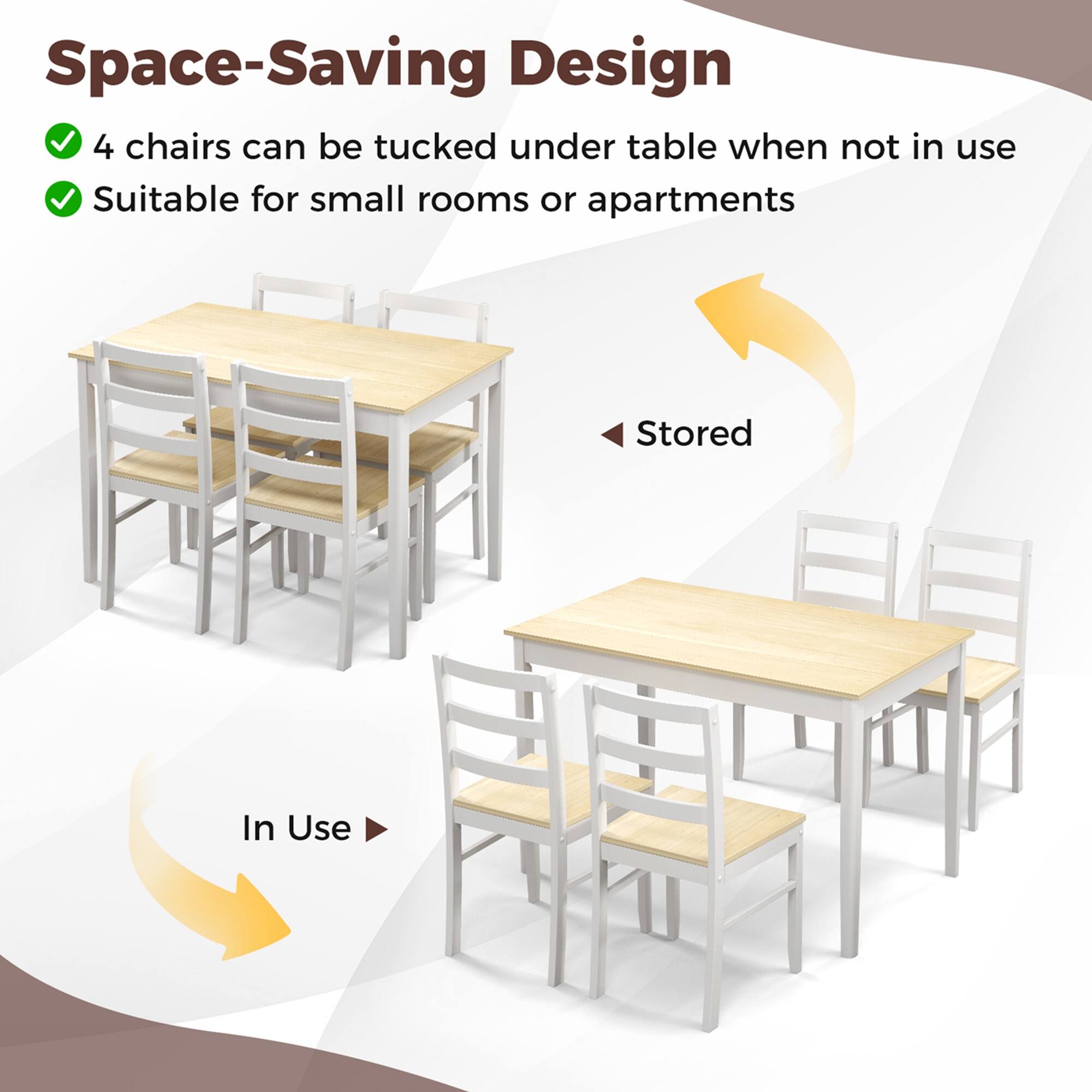 Space-Saving Design: 4 chairs can be tucked under the table when not in use. Suitable for small rooms or apartments. Stored In Use.