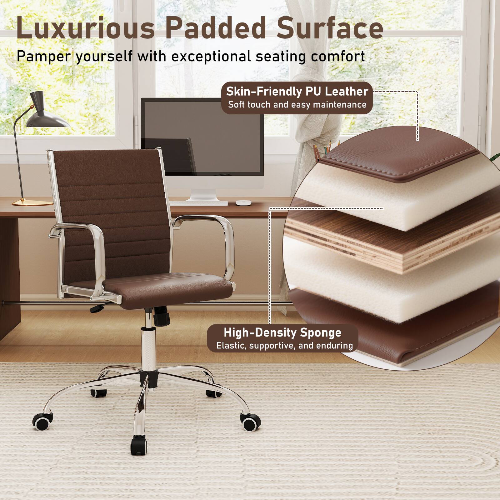 Luxurious Padded Surface  
Pamper yourself with exceptional seating comfort

Skin-Friendly PU Leather  
Soft touch and easy maintenance

High-Density Sponge  
Elastic, supportive, and enduring