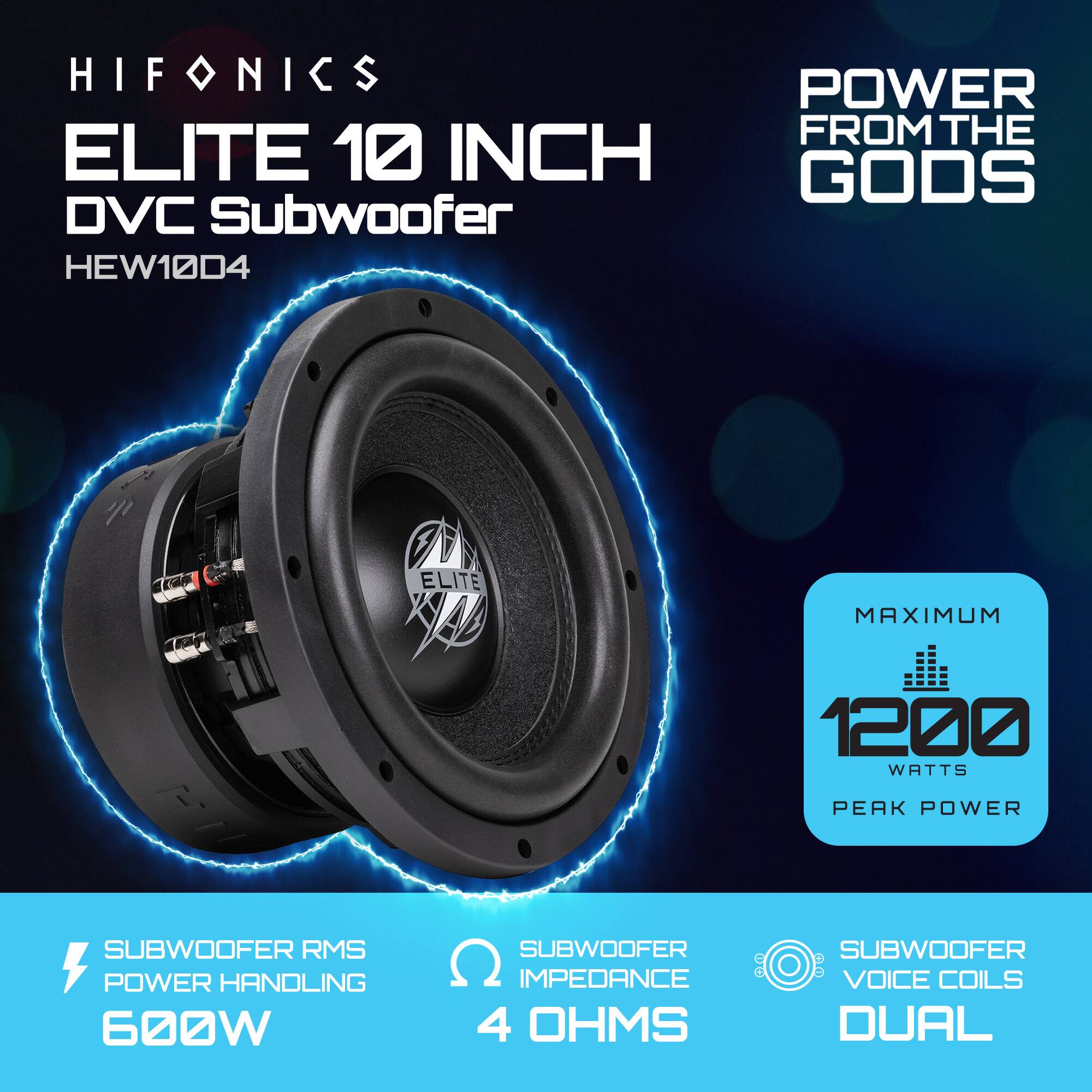 HIFONICS  
ELITE 10 INCH DVC Subwoofer  
HEW10D4  

POWER FROM THE GODS  

SUBWOOFER RMS POWER HANDLING  
600W  

SUBWOOFER IMPEDANCE  
4 OHMS  

SUBWOOFER VOICE COILS  
DUAL  

MAXIMUM  
1200 WATTS PEAK POWER