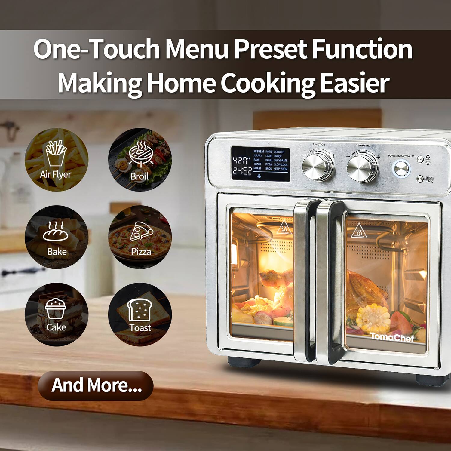 One-Touch Menu Preset Function Making Home Cooking Easier

- Air Fryer
- Broil
- Bake
- Pizza
- Cake
- Toast
- TomaChef

And More...