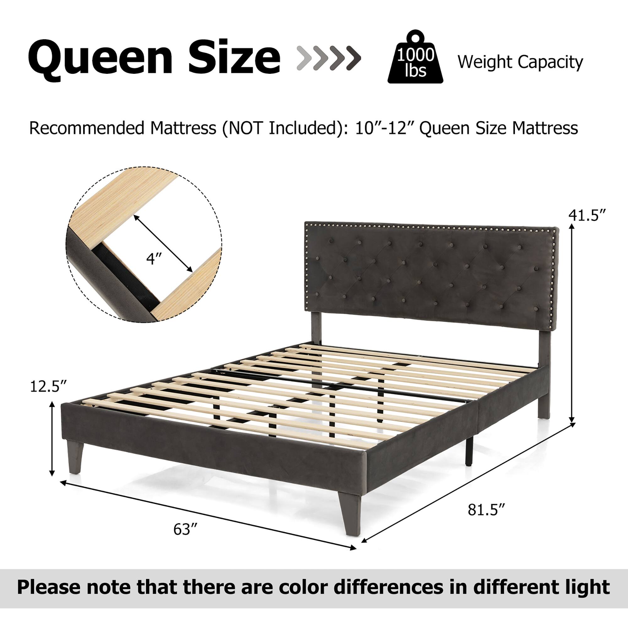 Queen Size >>>> 1000 lbs Weight Capacity
Recommended Mattress (NOT Included): 10"-12" Queen Size Mattress
41.5" 4" 12.5" 63" 81.5"
Please note that there are color differences in different light