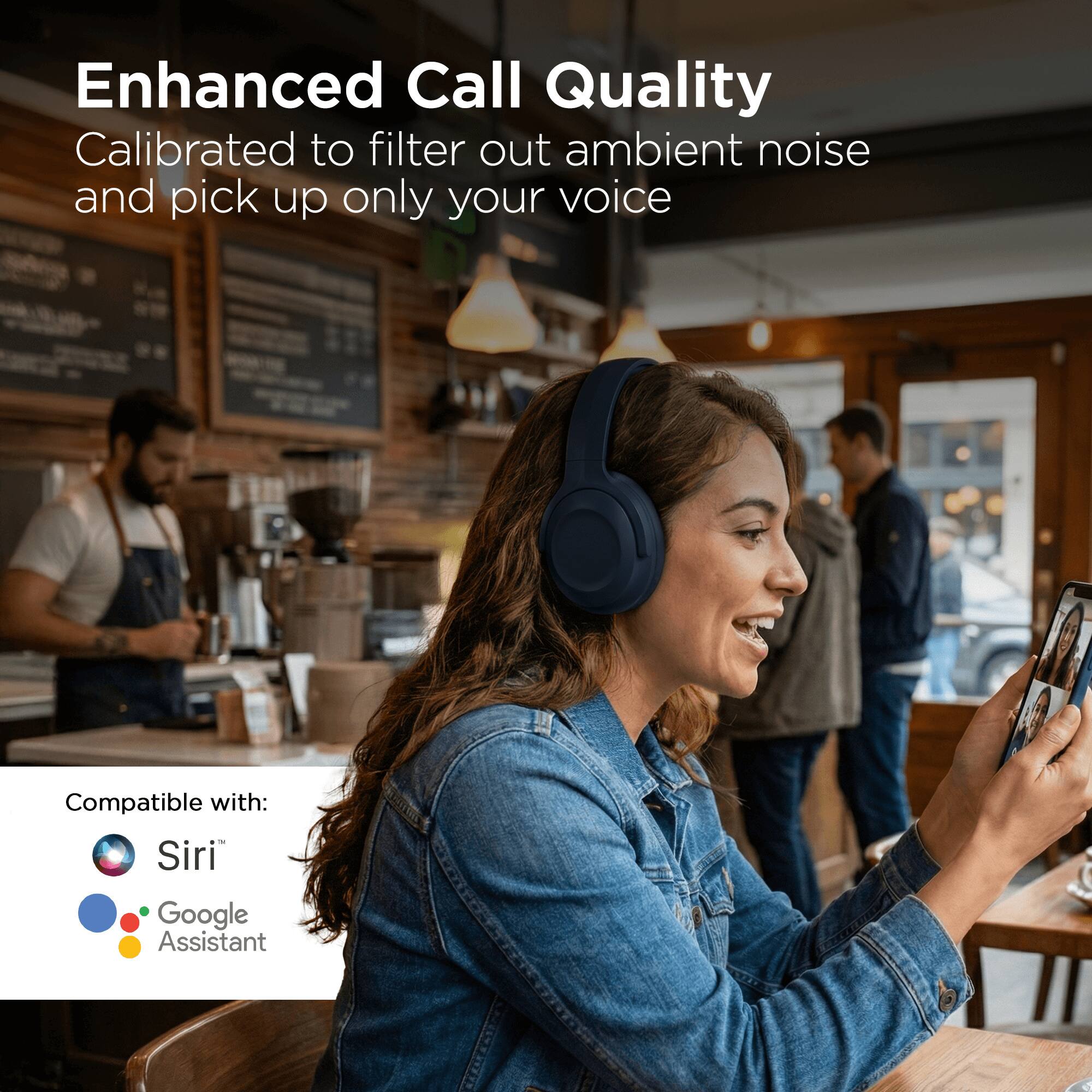 Enhanced Call Quality  
Calibrated to filter out ambient noise and pick up only your voice  

Compatible with:  
Siri  
Google Assistant