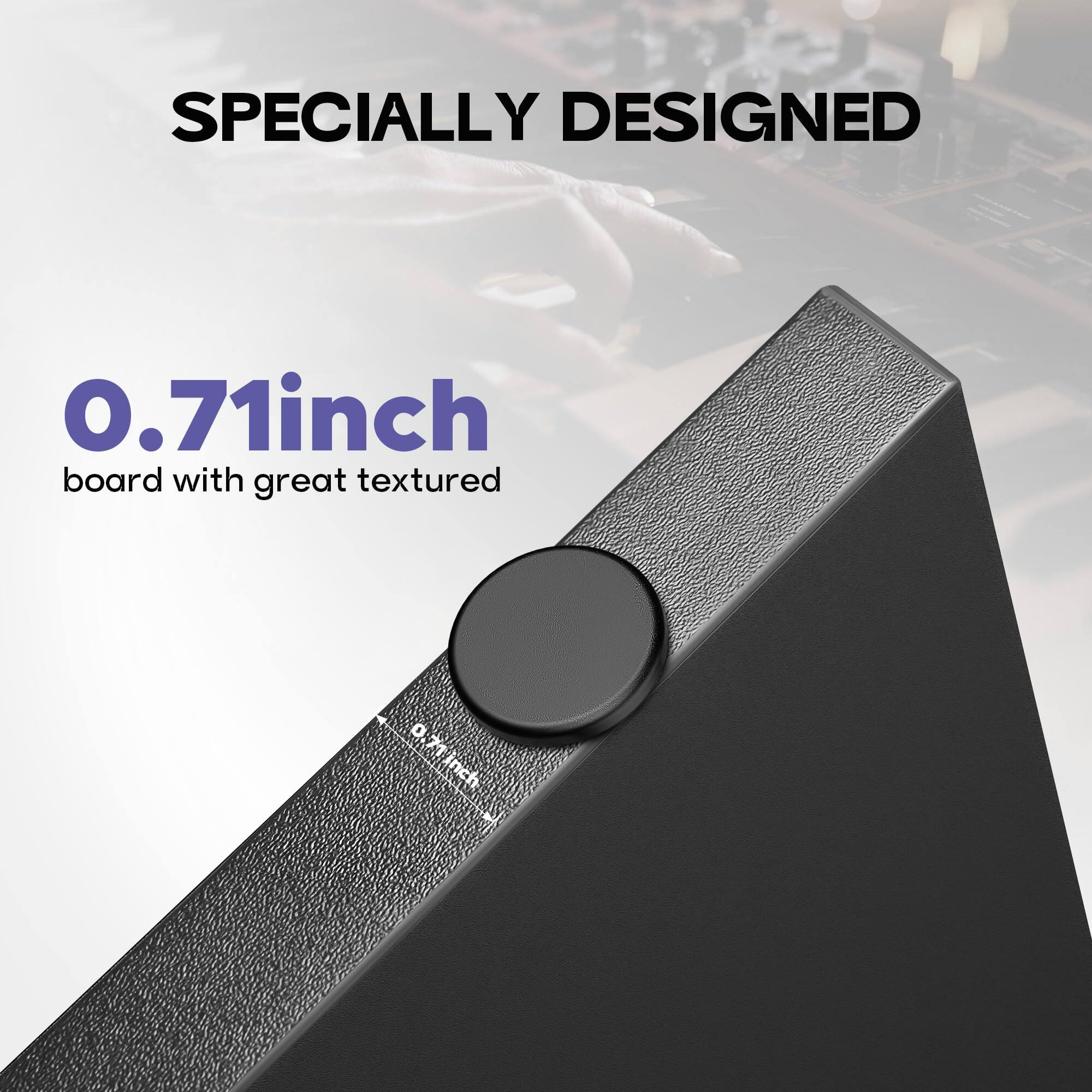 Specially designed 0.71 inch board with great textured