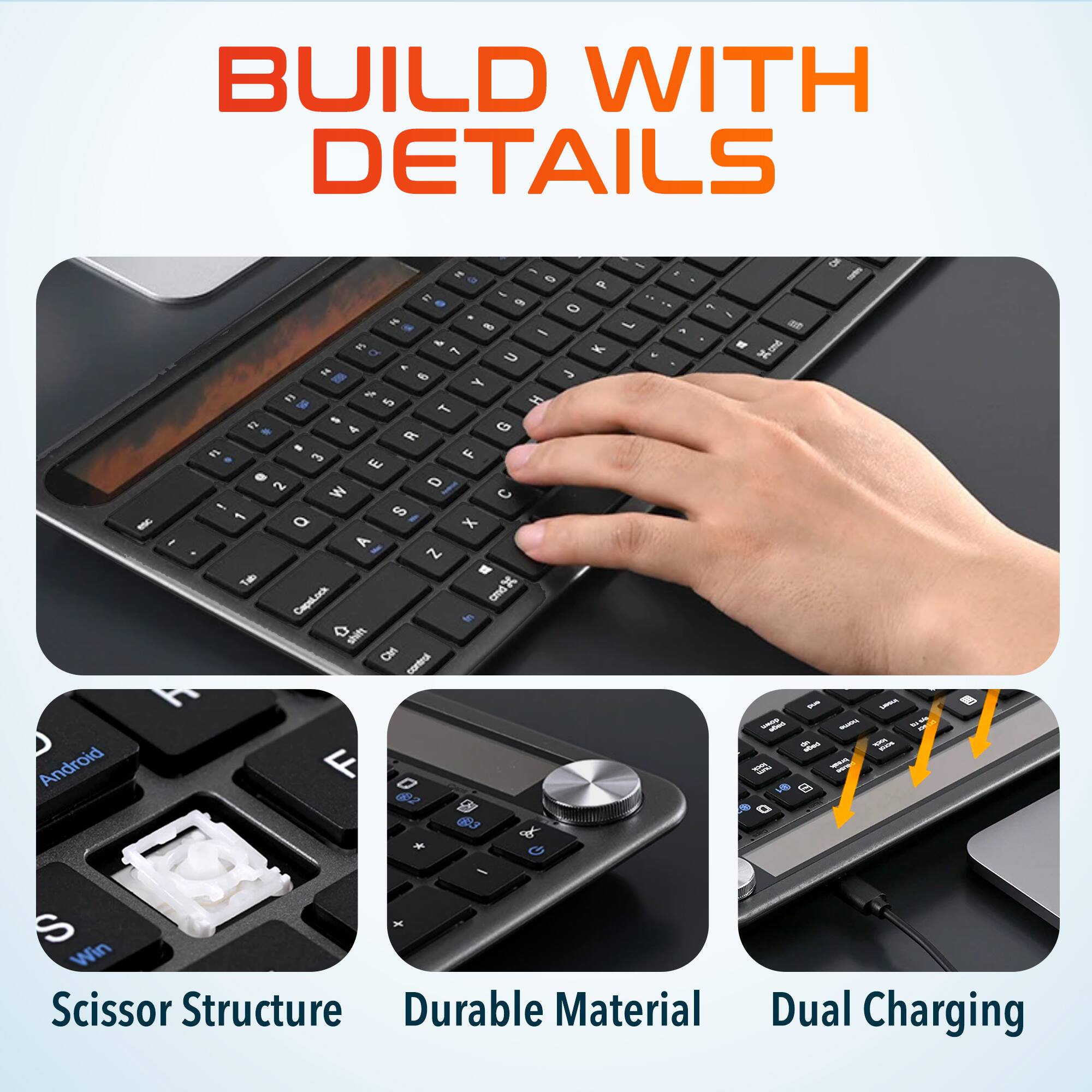 BUILD WITH DETAILS

Scissor Structure
Durable Material
Dual Charging