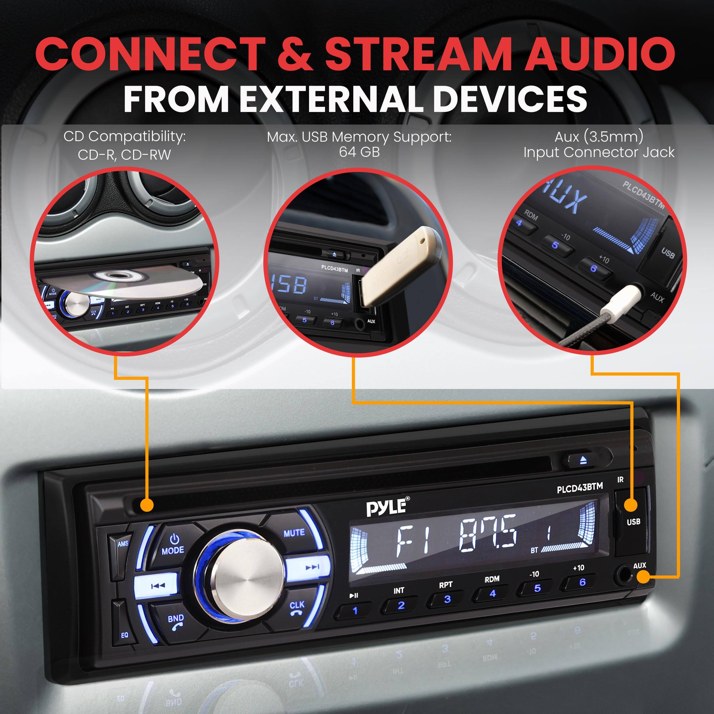 CONNECT & STREAM AUDIO FROM EXTERNAL DEVICES

CD Compatibility: CD-R, CD-RW

Max. USB Memory Support: 64 GB

Aux (3.5mm) Input Connector Jack