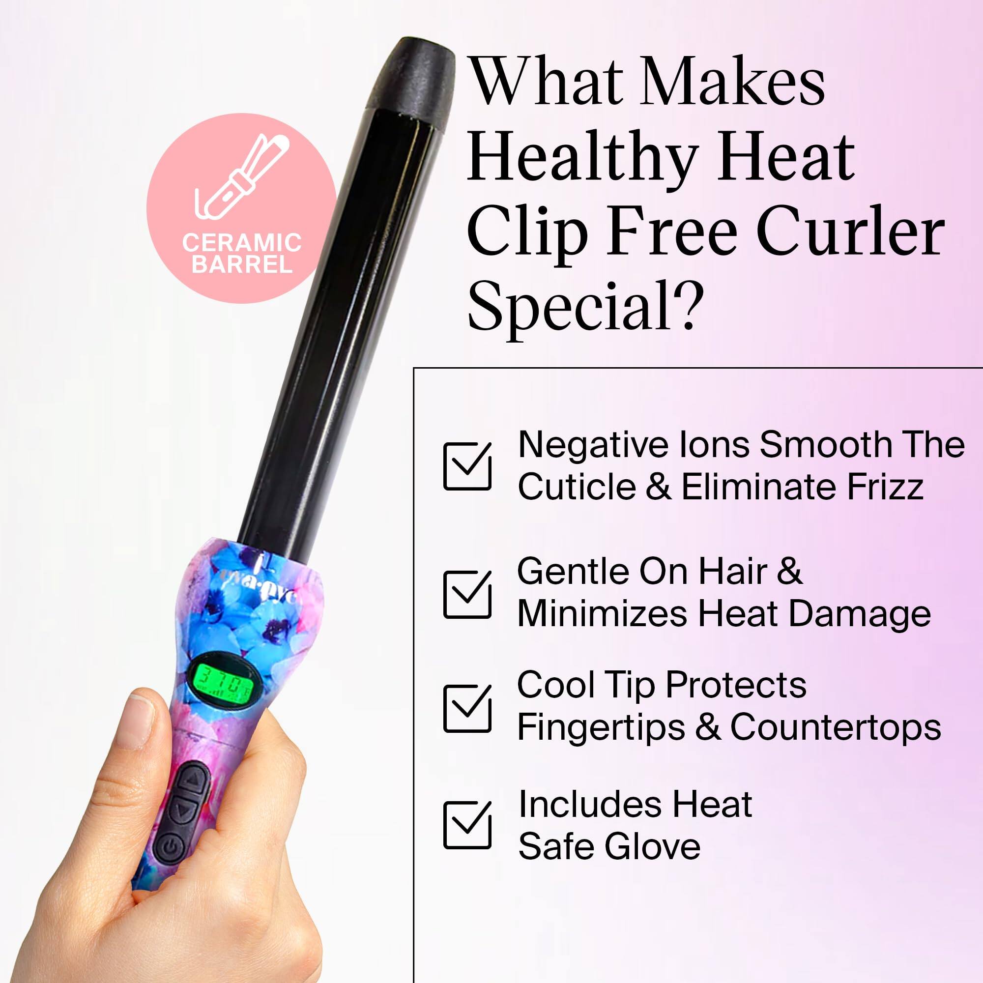 What Makes Healthy Heat Clip Free Curler Special?

- Negative Ions Smooth The Cuticle & Eliminate Frizz
- Gentle On Hair & Minimizes Heat Damage
- Cool Tip Protects Fingertips & Countertops
- Includes Heat Safe Glove