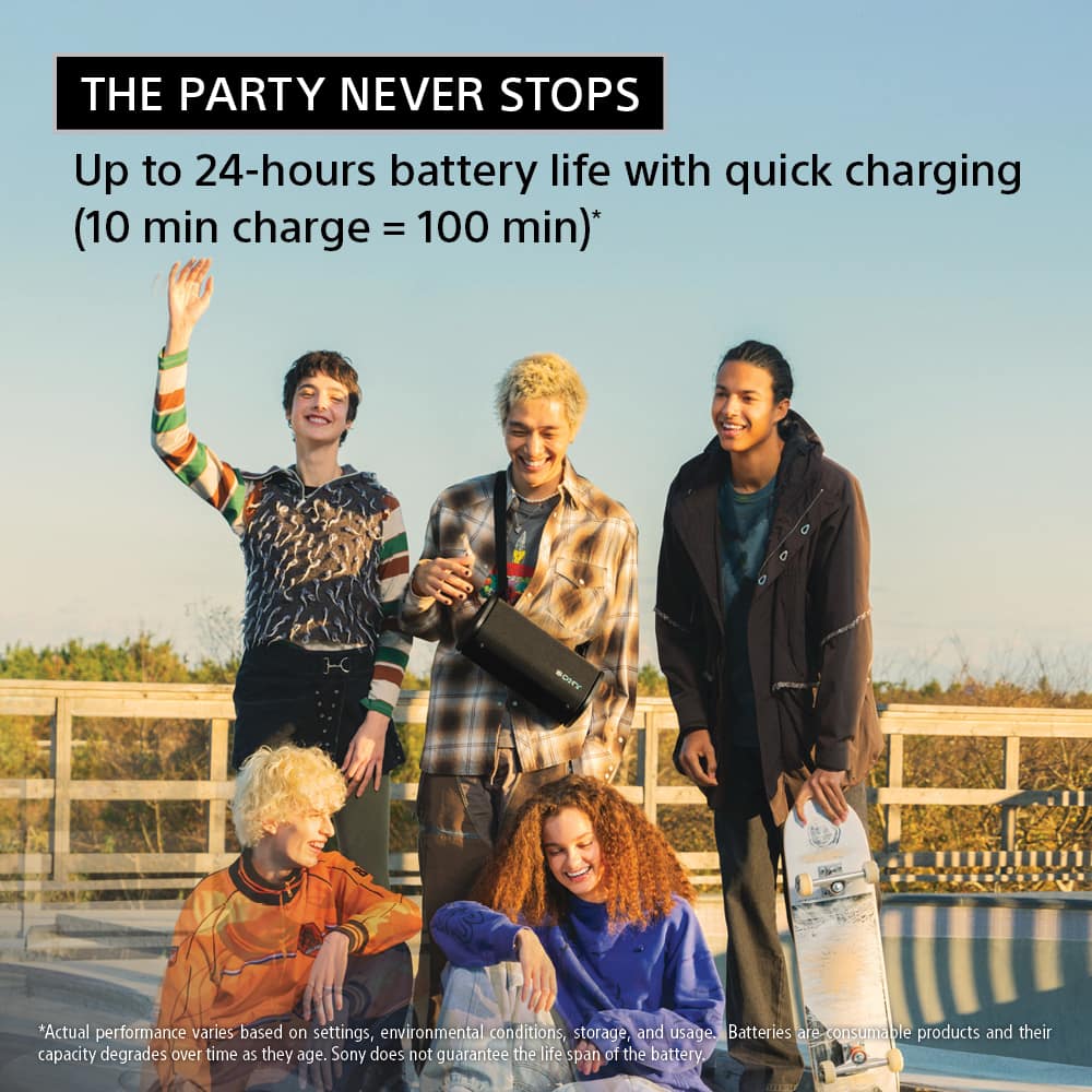 The Party Never Stops: Up to 24-hours battery life with quick charging (10 min charge = 100 min). Actual performance varies based on settings, environmental conditions, storage, and usage. Batteries are consumable products and their capacity degrades over time as they age. Sony does not guarantee the life span of the battery.