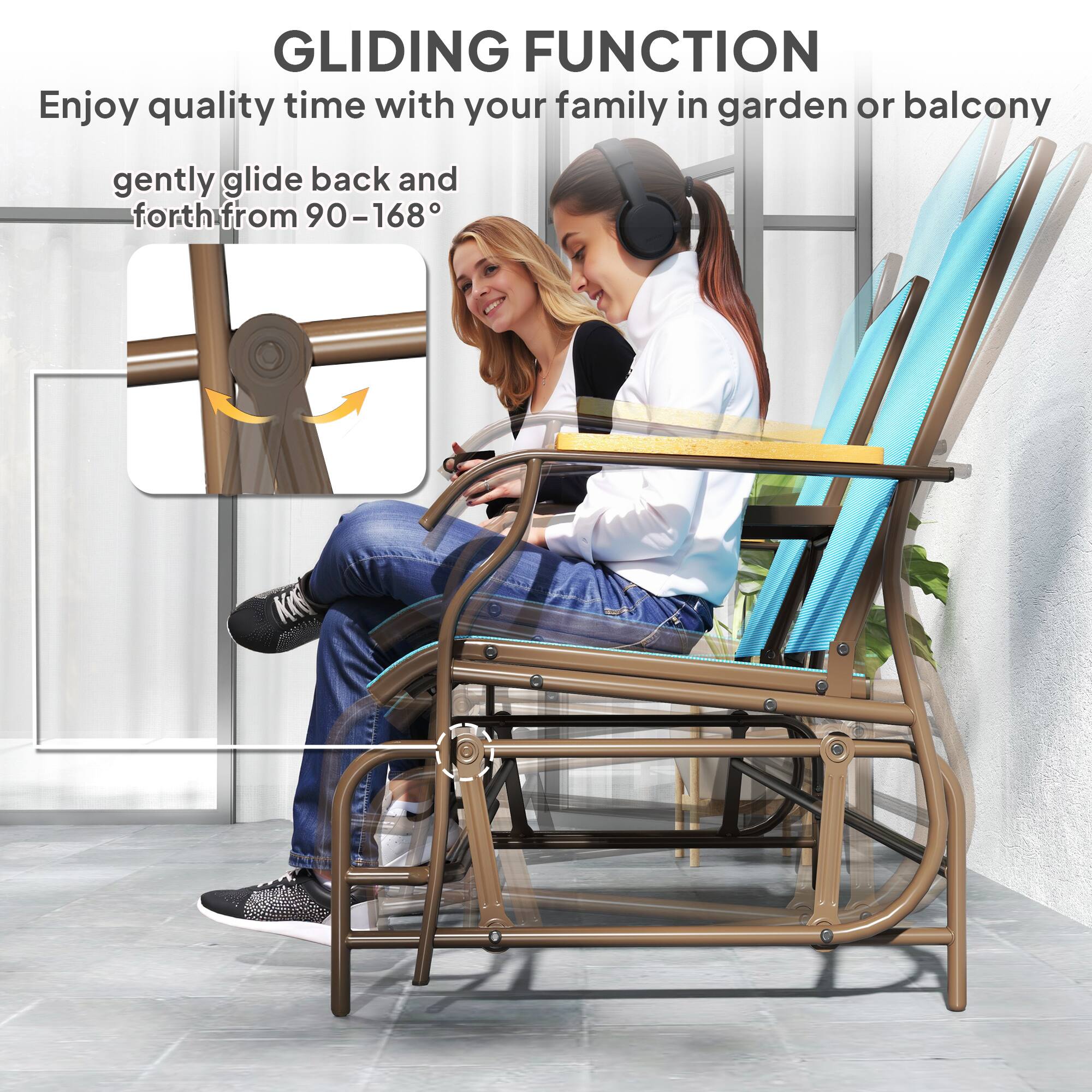 GLIDING FUNCTION
Enjoy quality time with your family in garden or balcony
gently glide back and forth from 90-168°