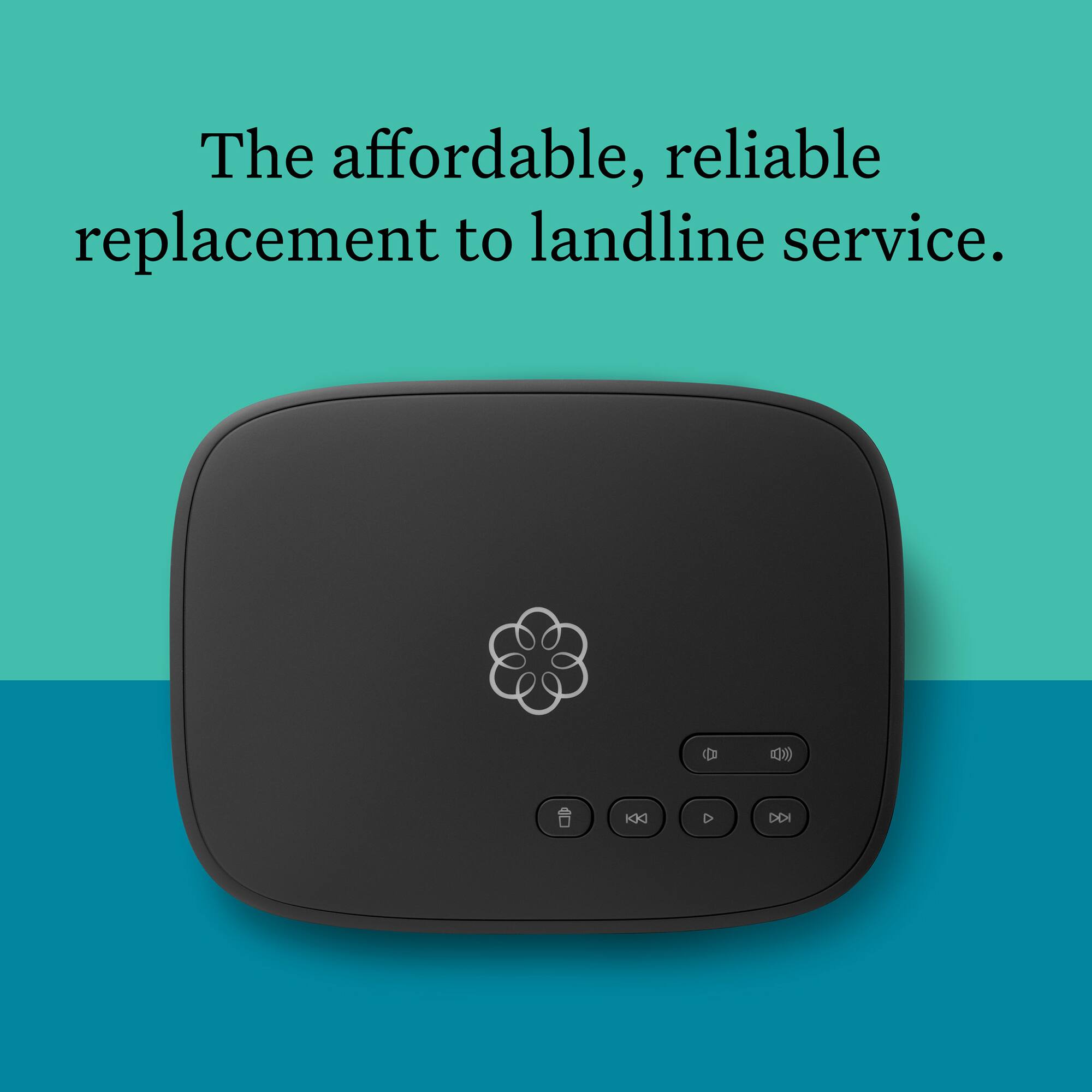 The affordable, reliable replacement to landline service.