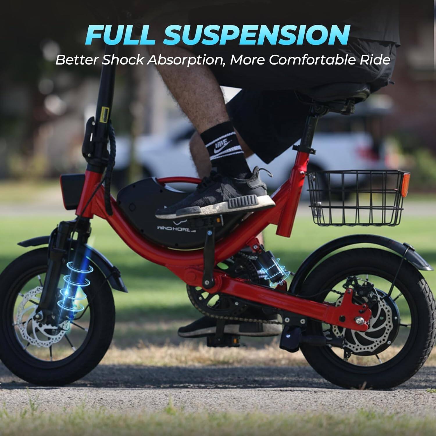 FULL SUSPENSION  
Better Shock Absorption, More Comfortable Ride