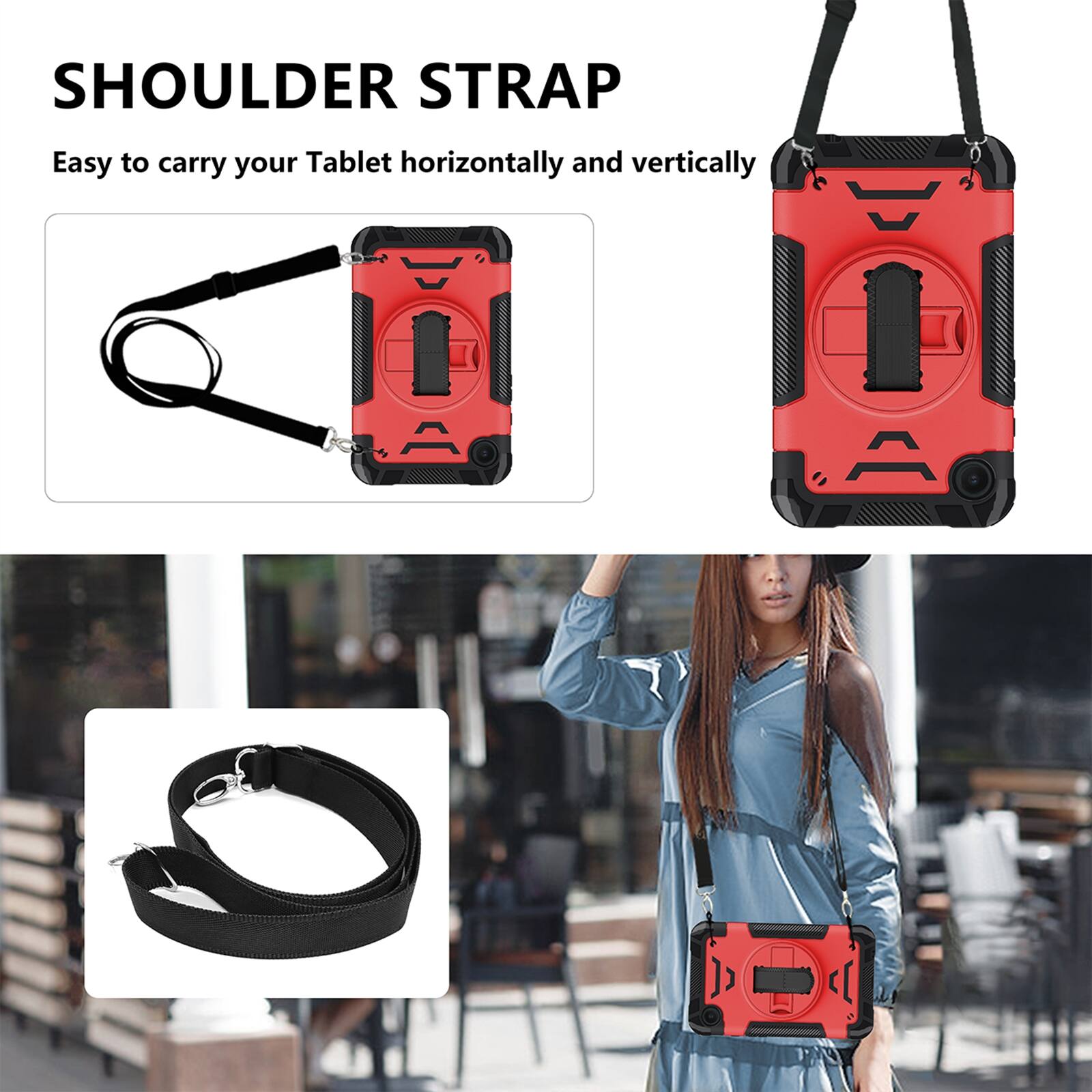 SHOULDER STRAP  
Easy to carry your Tablet horizontally and vertically