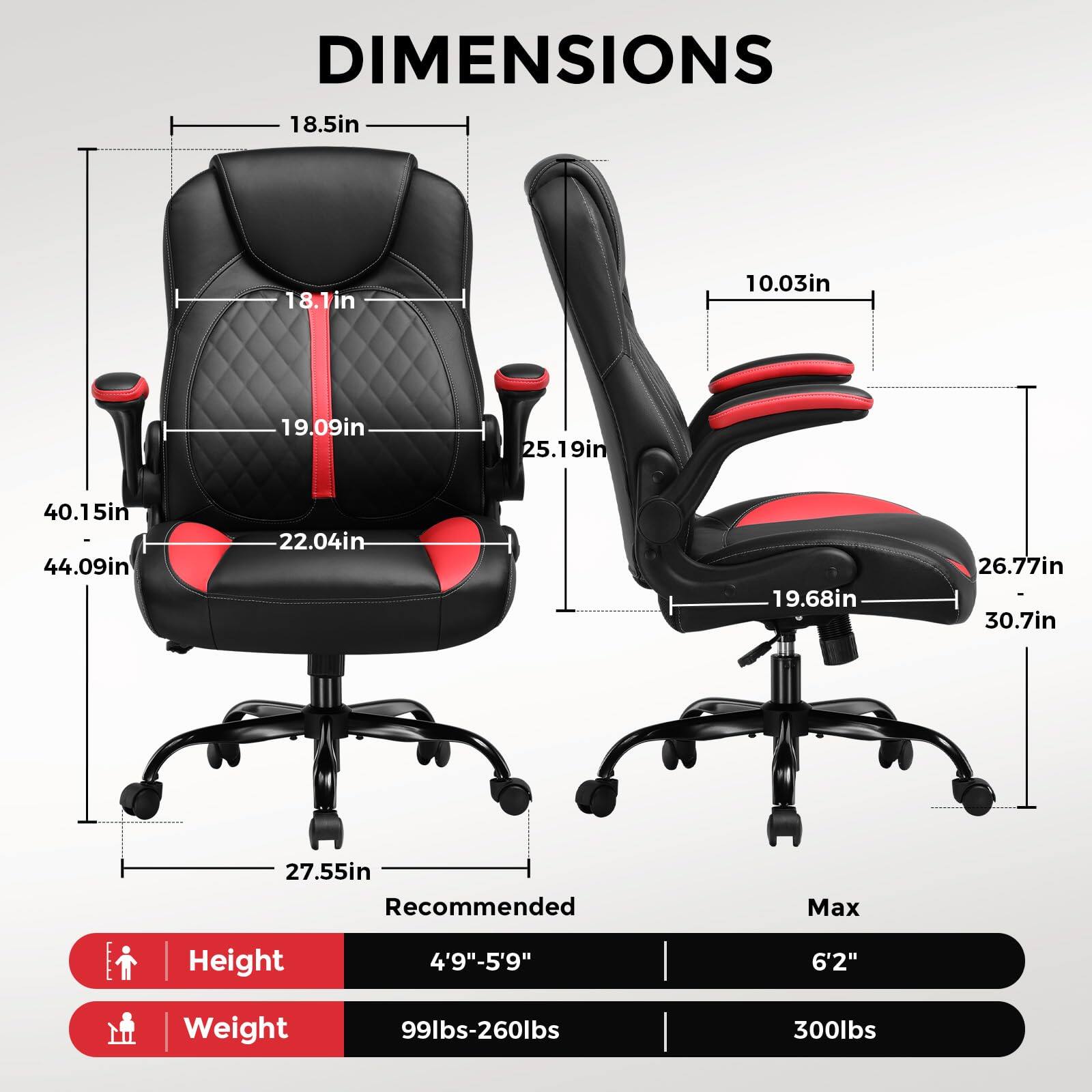 DIMENSIONS

- Width: 40.15in
- Depth: 22.04in
- Height: 44.09in
- Seat Height: 18.5in
- Seat Depth: 19.09in
- Back Height: 25.19in
- Armrest Height: 18.1in
- Headrest Height: 10.03in
- Armrest Width: 26.77in
- Base Width: 27.55in
- Base Height: 19.68in
- Back Width: 30.7in

Recommended Max Height: 4'9"-5'9" to 6'2"
Weight: 99lbs-260lbs to 300lbs